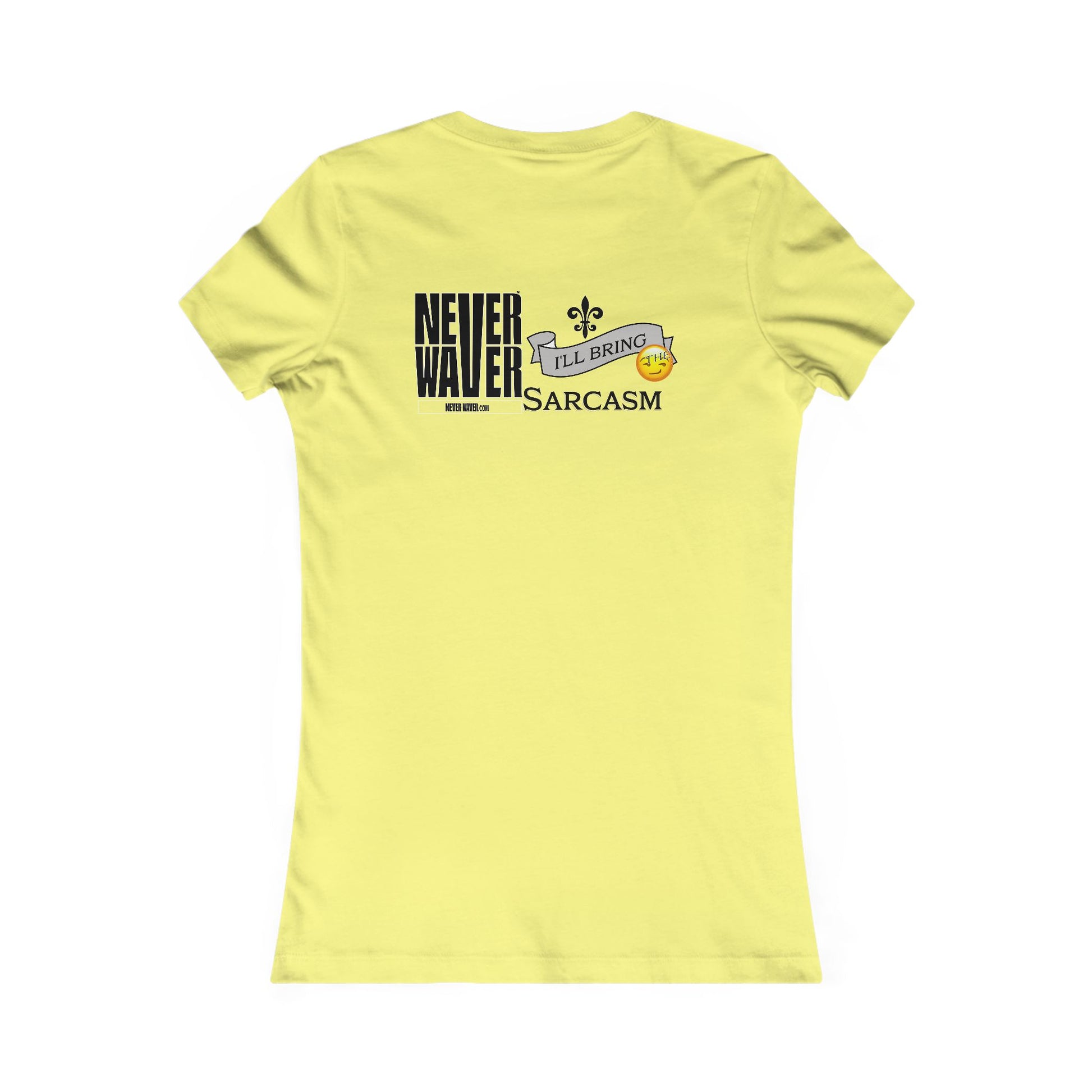 Never Waver I'll Bring The Sarcasm Women's Favorite Tee - Never Waver