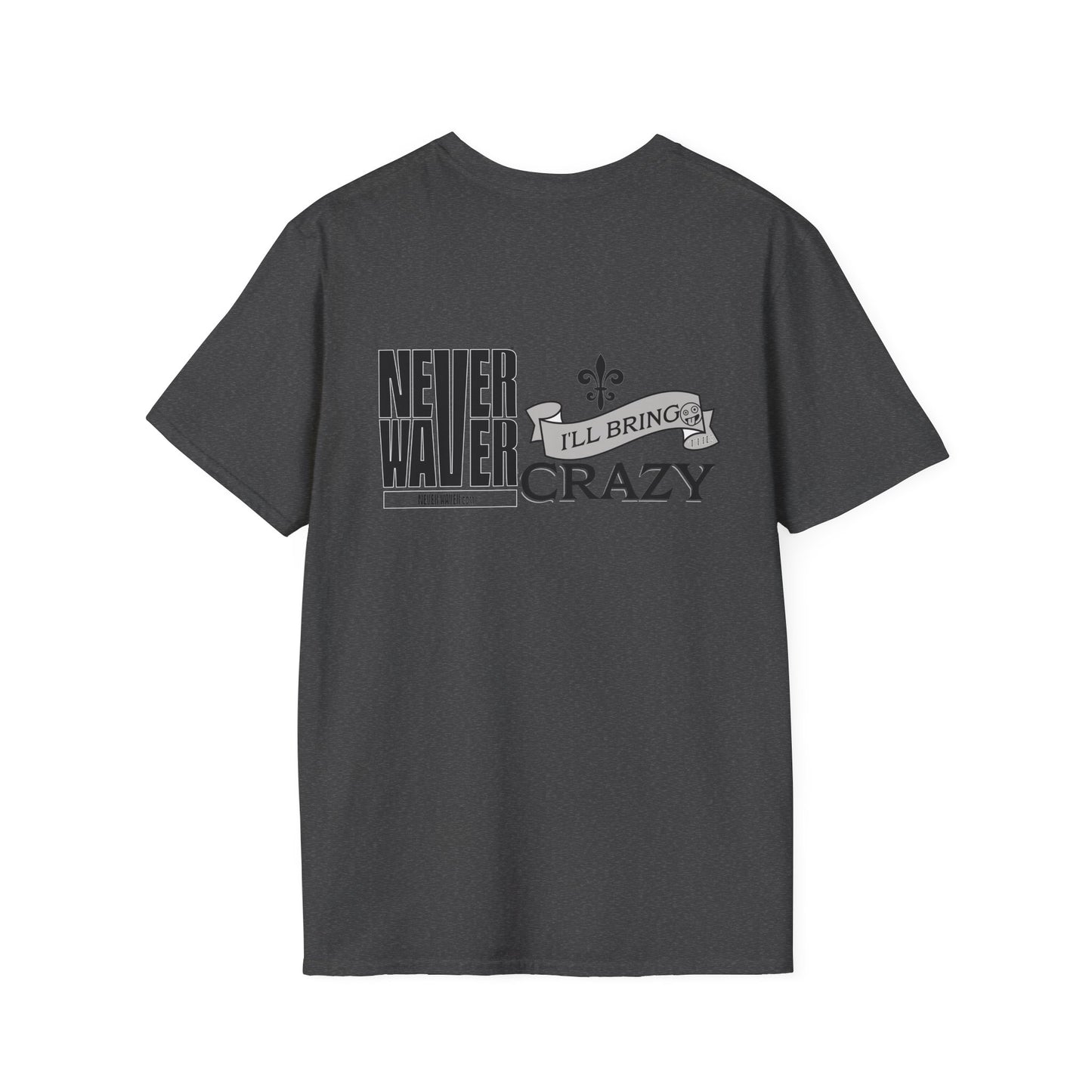 Never Waver I'll Bring The Crazy Unisex Softstyle T-Shirt - Never Waver