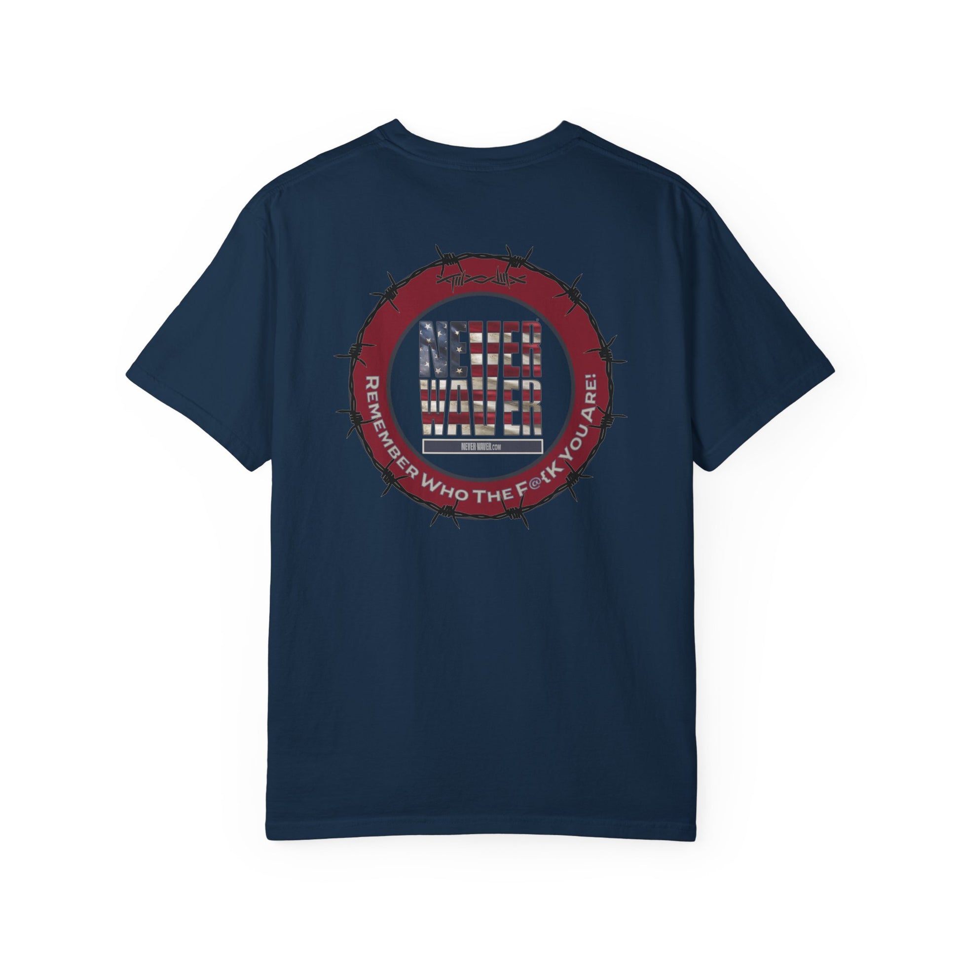 Unisex Garment-Dyed T-Shirt - "Never Waver Remember Who The F@{k You Are " - Never Waver
