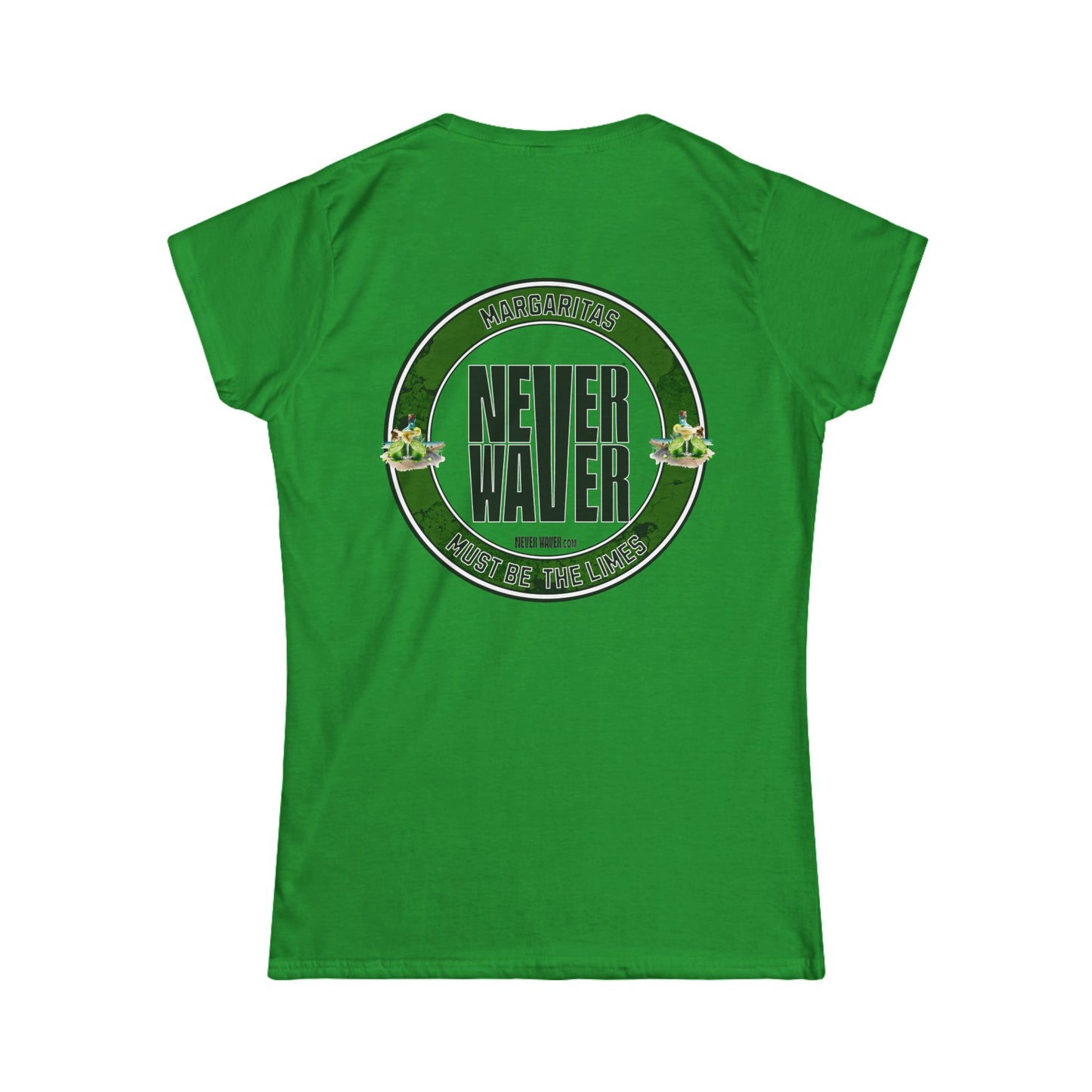 Margaritas Never waver It must be the Limes? Women's Soft Style Tee - - Never Waver