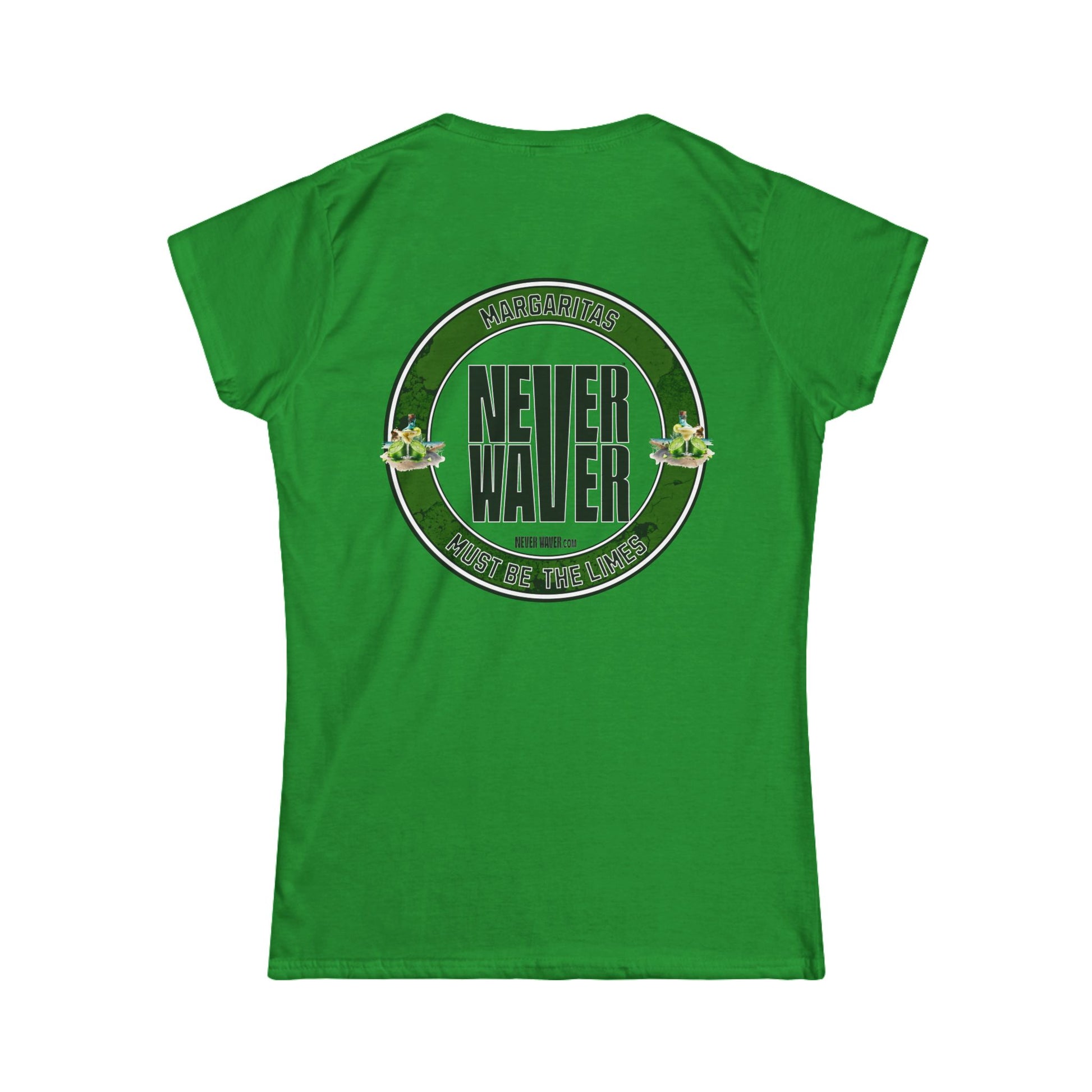 Margaritas Never waver It must be the Limes? Women's Soft Style Tee - - Never Waver