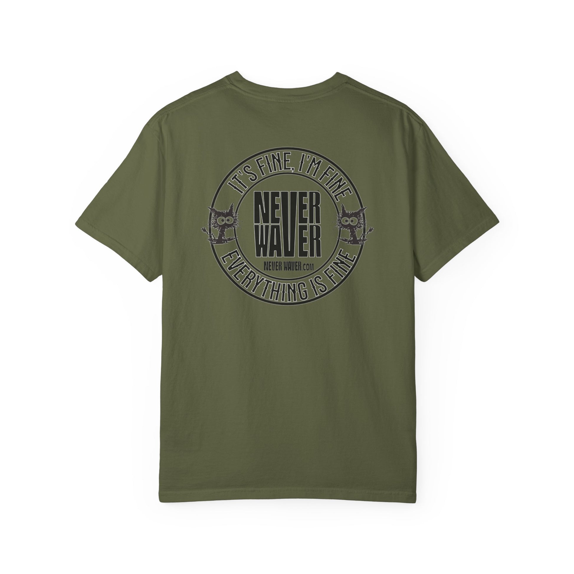 Unisex Garment-Dyed T-Shirt - 'It's Fine , I'm Fine Never Waver Everything Is Fine' Design - Never Waver