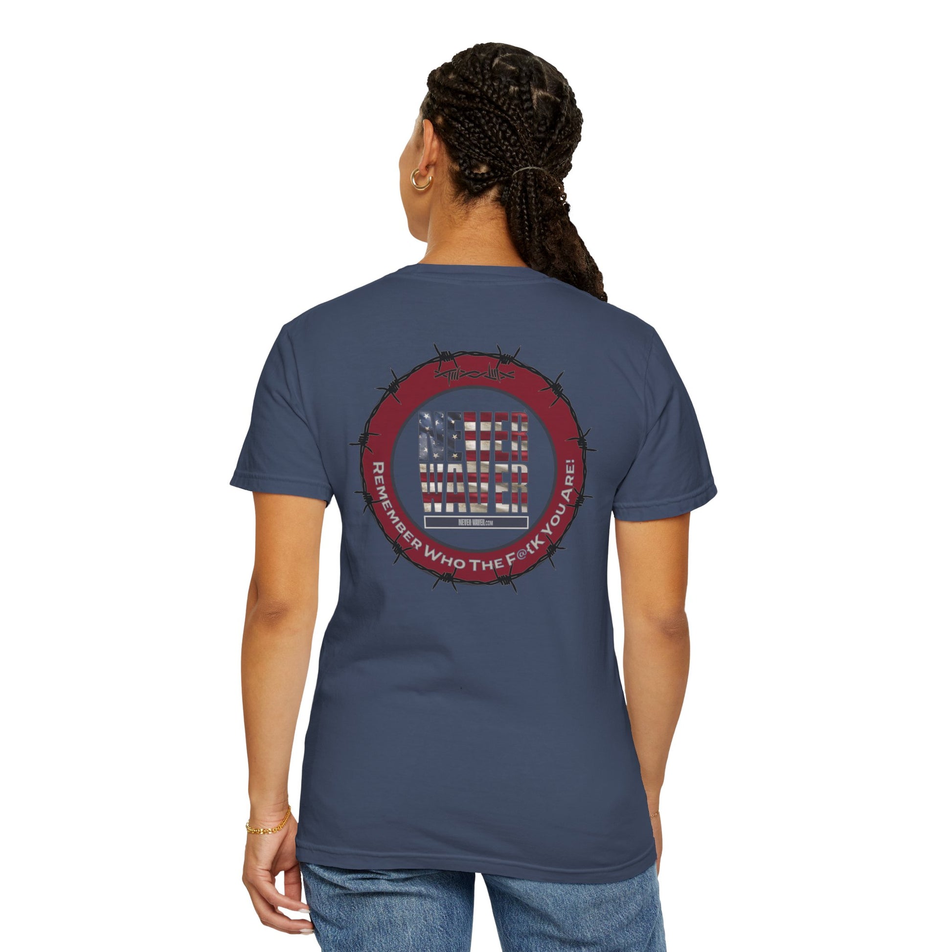 Unisex Garment-Dyed T-Shirt - "Never Waver Remember Who The F@{k You Are " - Never Waver