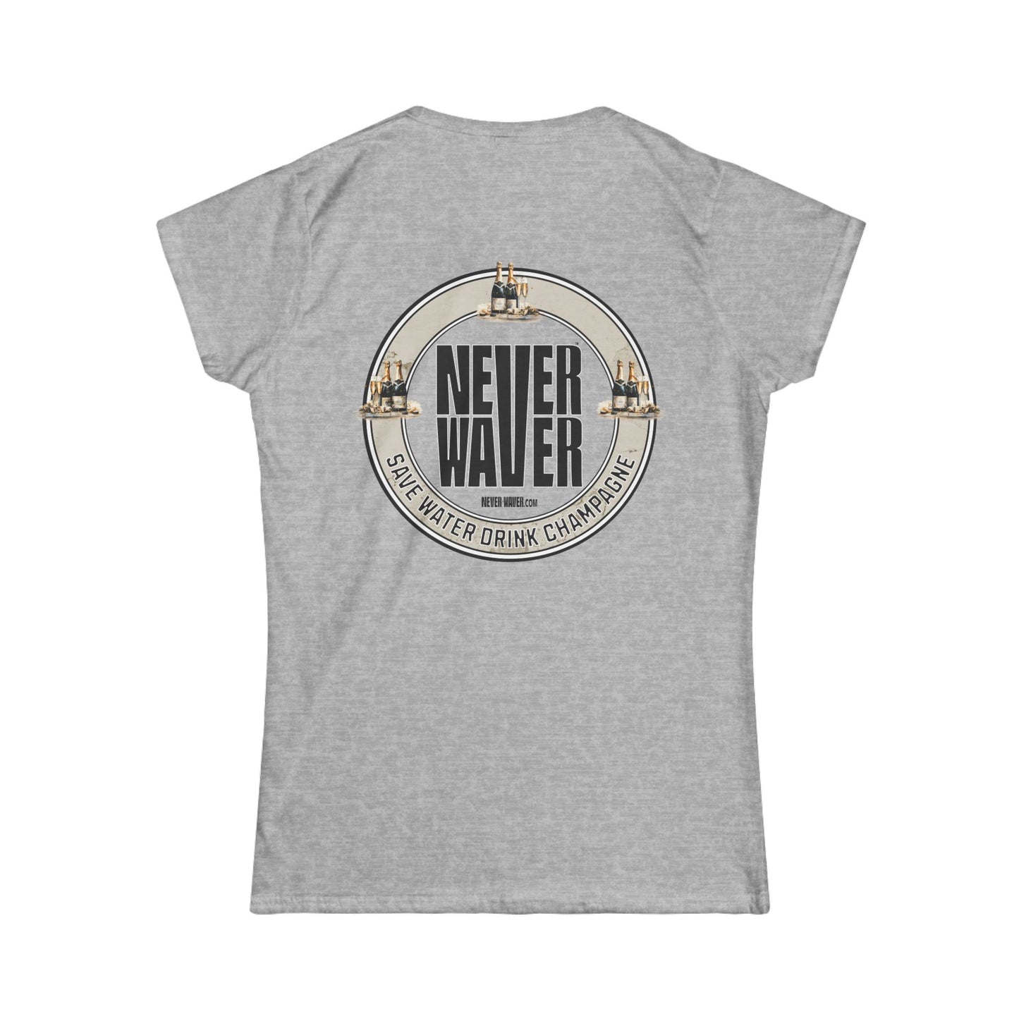 Never Waver Save Water Drink Champagne Women's Soft Style Tee - - Never Waver