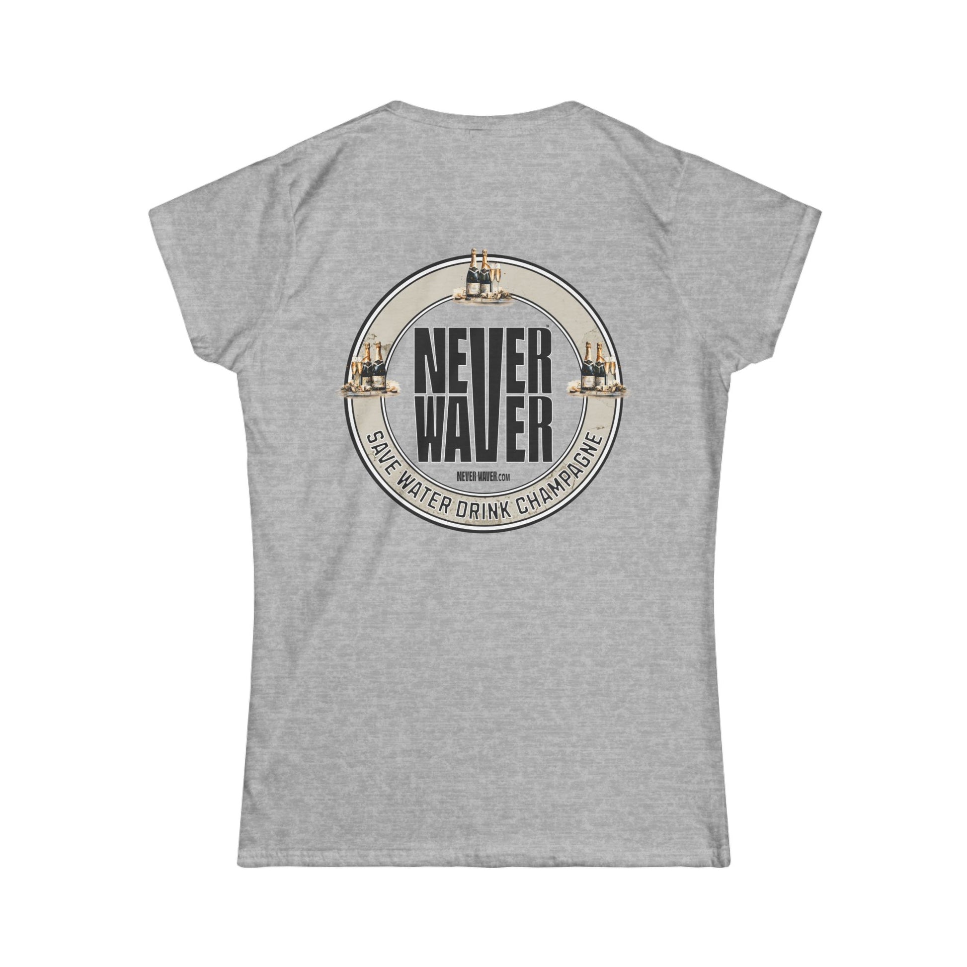 Never Waver Save Water Drink Champagne Women's Soft Style Tee - - Never Waver