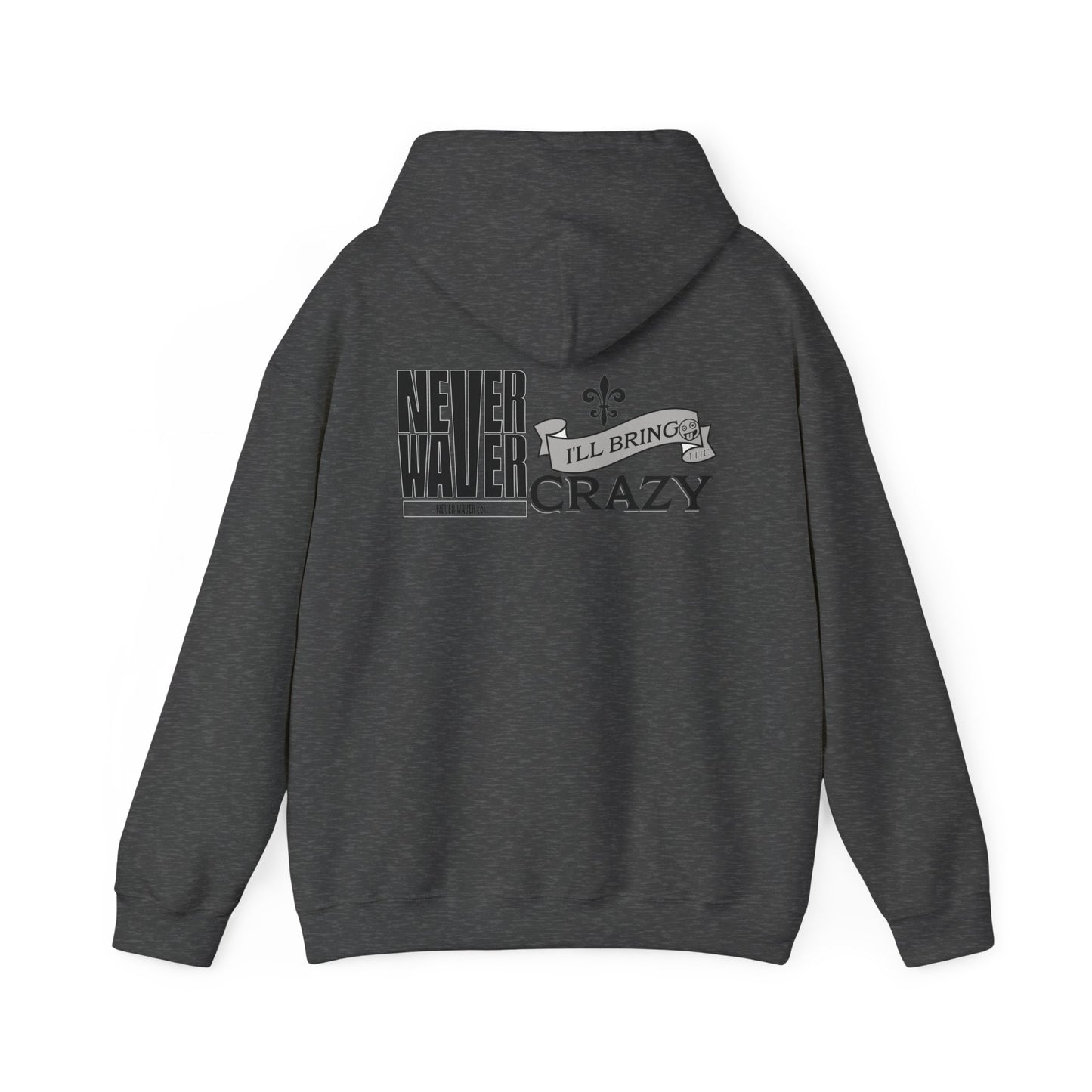Unisex Heavy Blend™ Hooded Sweatshirt - "Never Waver I'll Bring The Crazy" Inspirational Hoodie - Never Waver