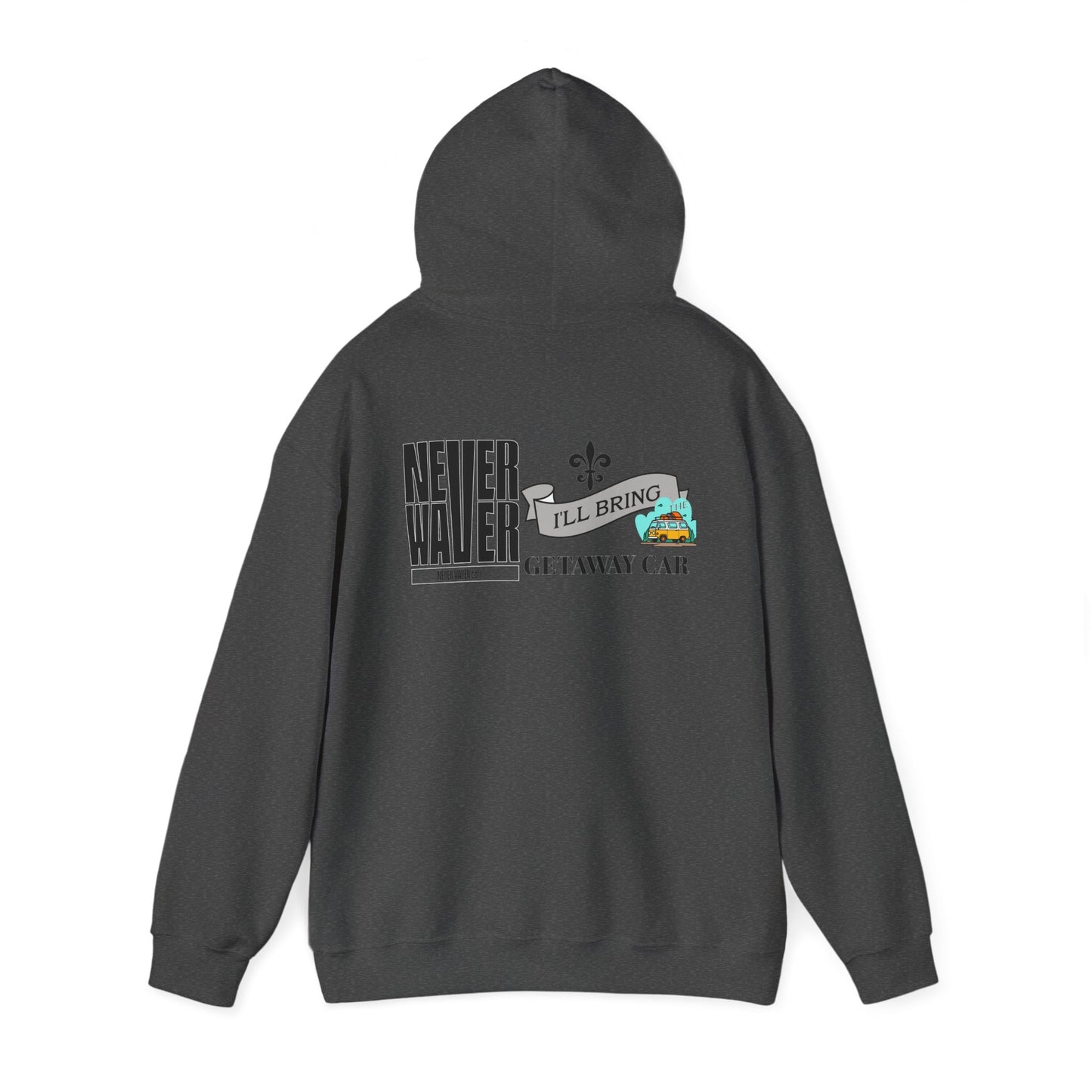 Unisex Heavy Blend™ Hooded Sweatshirt - "Never Waver I'll Bring The Getaway Car" Inspirational Hoodie - Never Waver