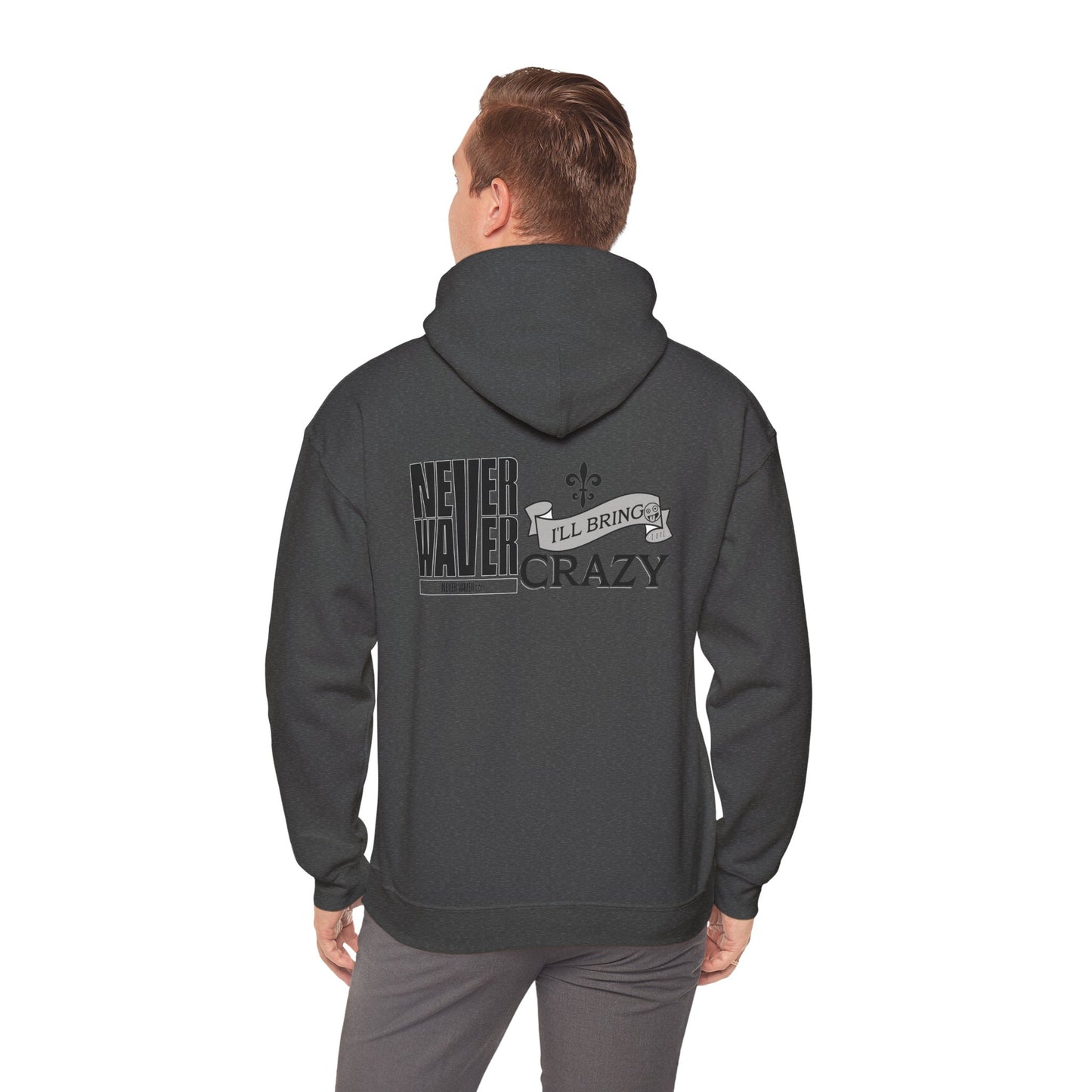 Unisex Heavy Blend™ Hooded Sweatshirt - "Never Waver I'll Bring The Crazy" Inspirational Hoodie - Never Waver