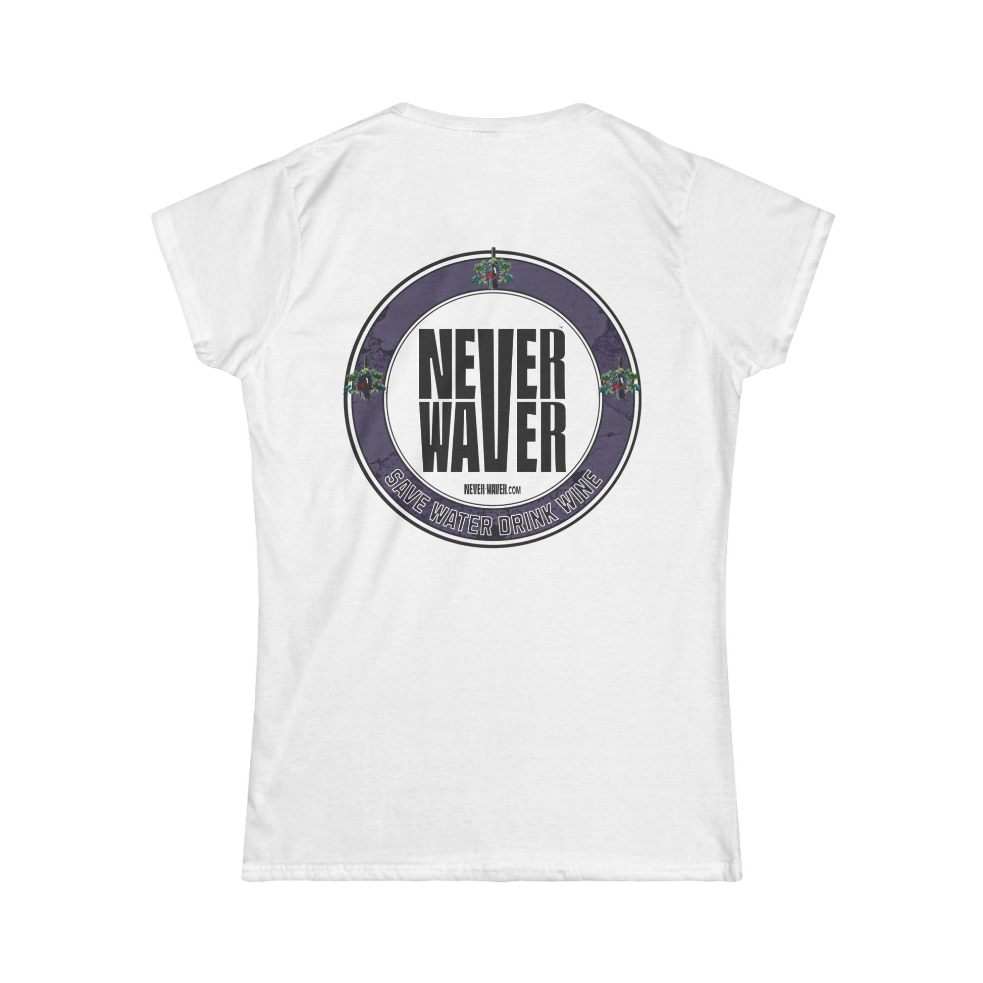 Never Waver Save Water Drink Wine Women's Soft Style Tee - - Never Waver
