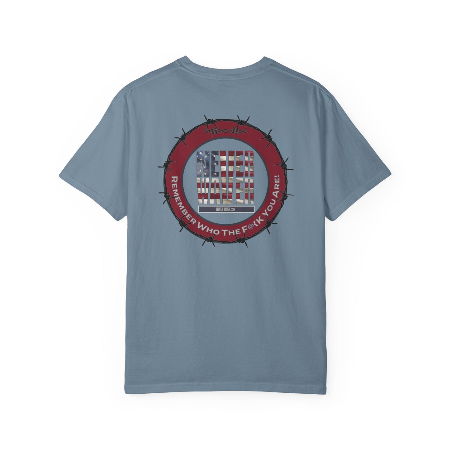 Unisex Garment-Dyed T-Shirt - "Never Waver Remember Who The F@{k You Are " - Never Waver