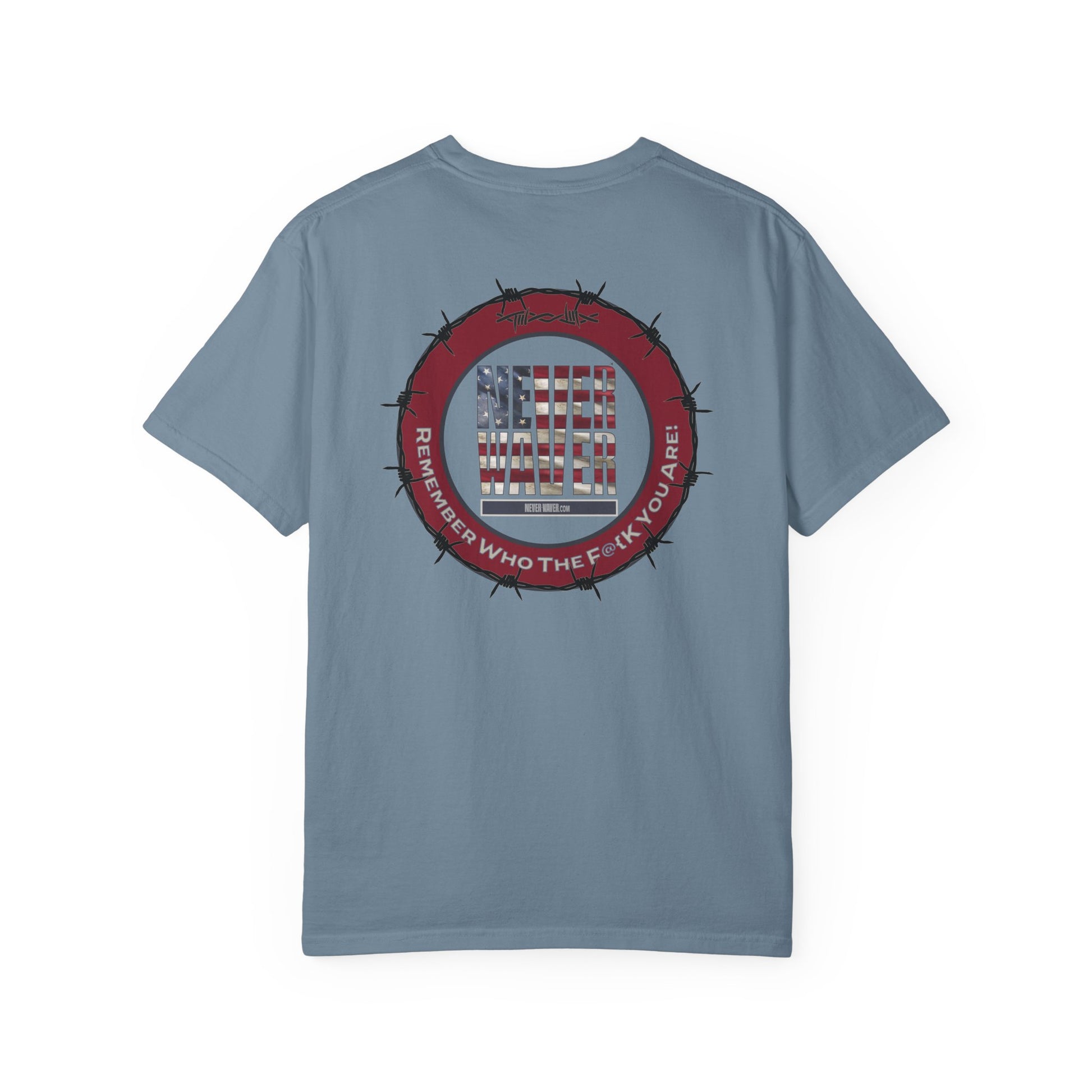 Unisex Garment-Dyed T-Shirt - "Never Waver Remember Who The F@{k You Are " - Never Waver