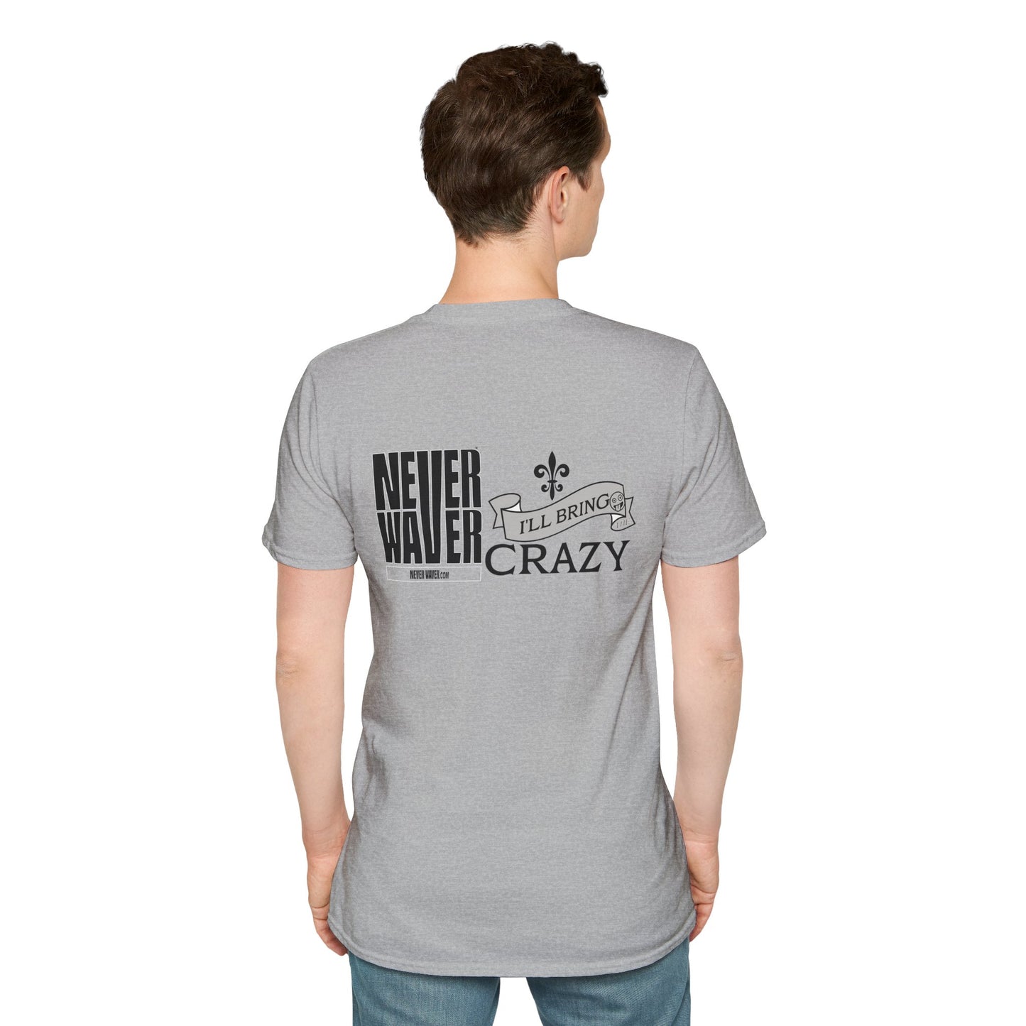 Never Waver I'll Bring The Crazy Unisex Softstyle T-Shirt - Never Waver
