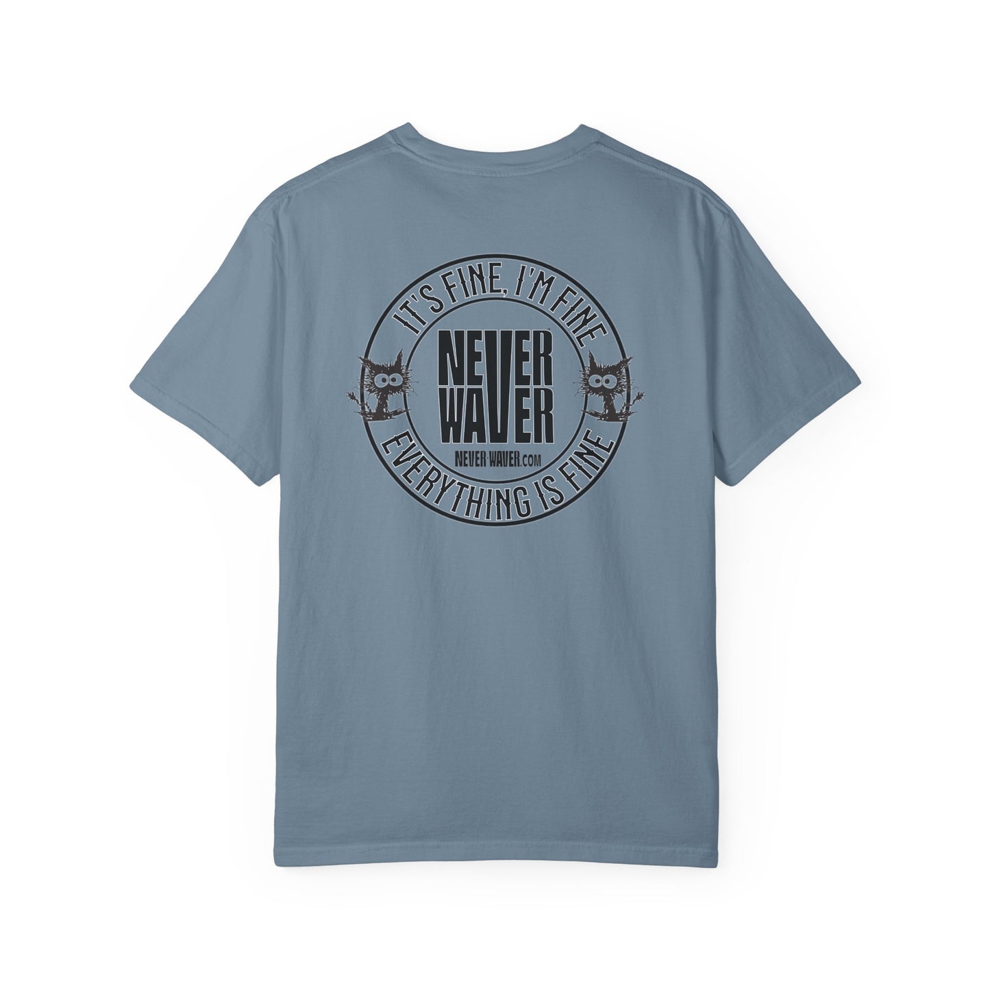 Unisex Garment-Dyed T-Shirt - 'It's Fine , I'm Fine Never Waver Everything Is Fine' Design - Never Waver