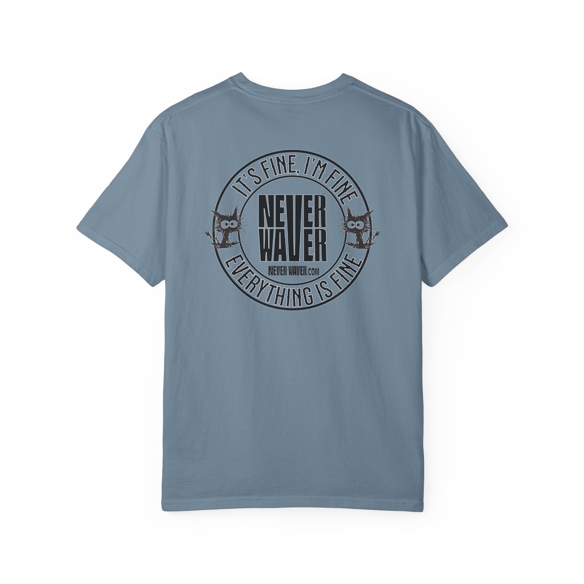 Unisex Garment-Dyed T-Shirt - 'It's Fine , I'm Fine Never Waver Everything Is Fine' Design - Never Waver