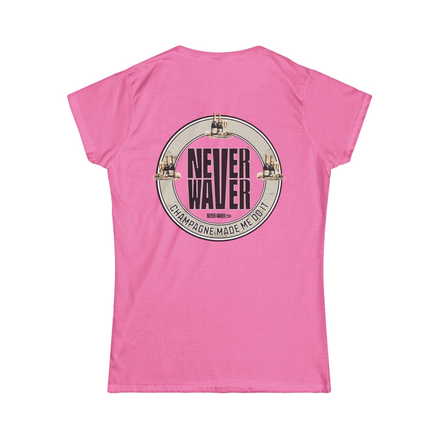 Never Waver Champagne Made Me Do It? Women's Soft Style Tee - - Never Waver