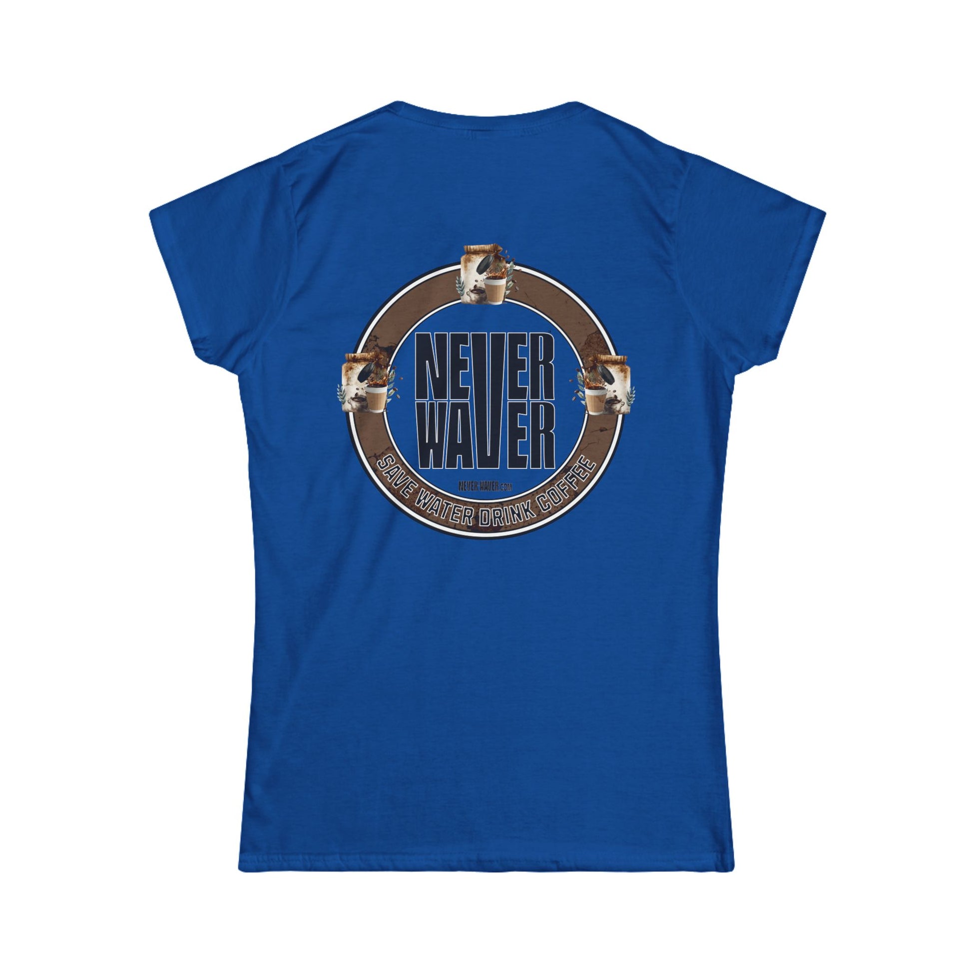 Never Waver Save Water Drink Coffee Women's Soft Style Tee - - Never Waver