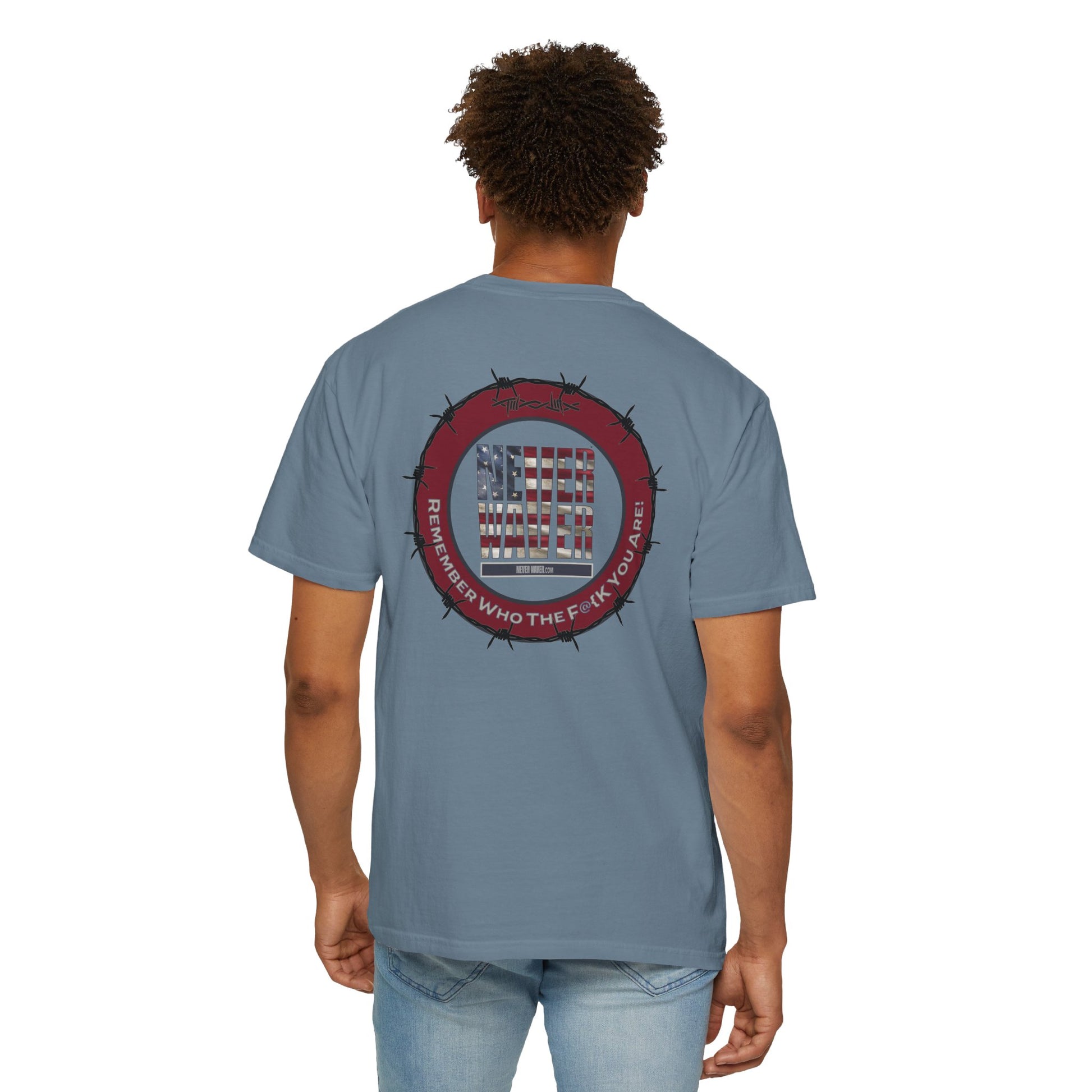 Unisex Garment-Dyed T-Shirt - "Never Waver Remember Who The F@{k You Are " - Never Waver
