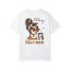 Unisex Garment-Dyed T-Shirt - 'Never Waver Oh Honey I am that Mom' Design - Never Waver