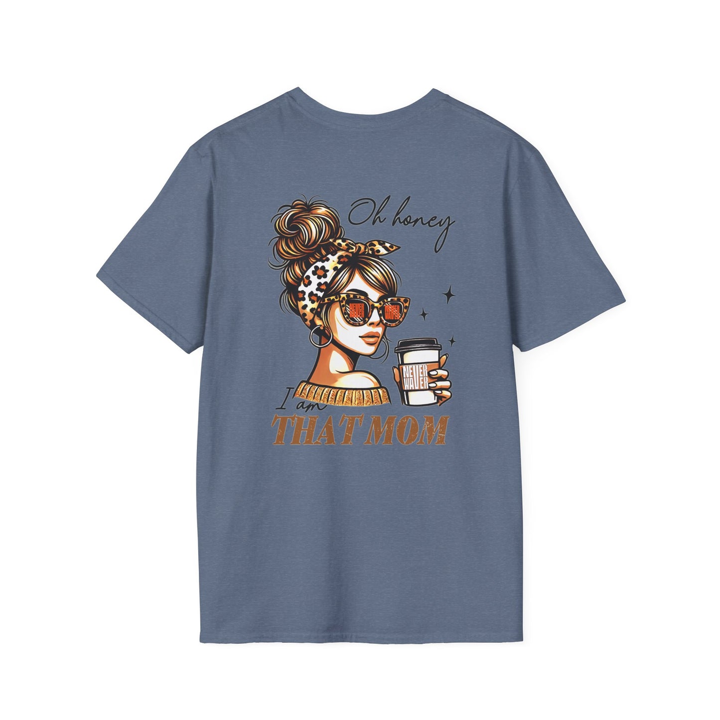 Never Waver Oh Honey I am that Mom Unisex Softstyle T-Shirt - Never Waver