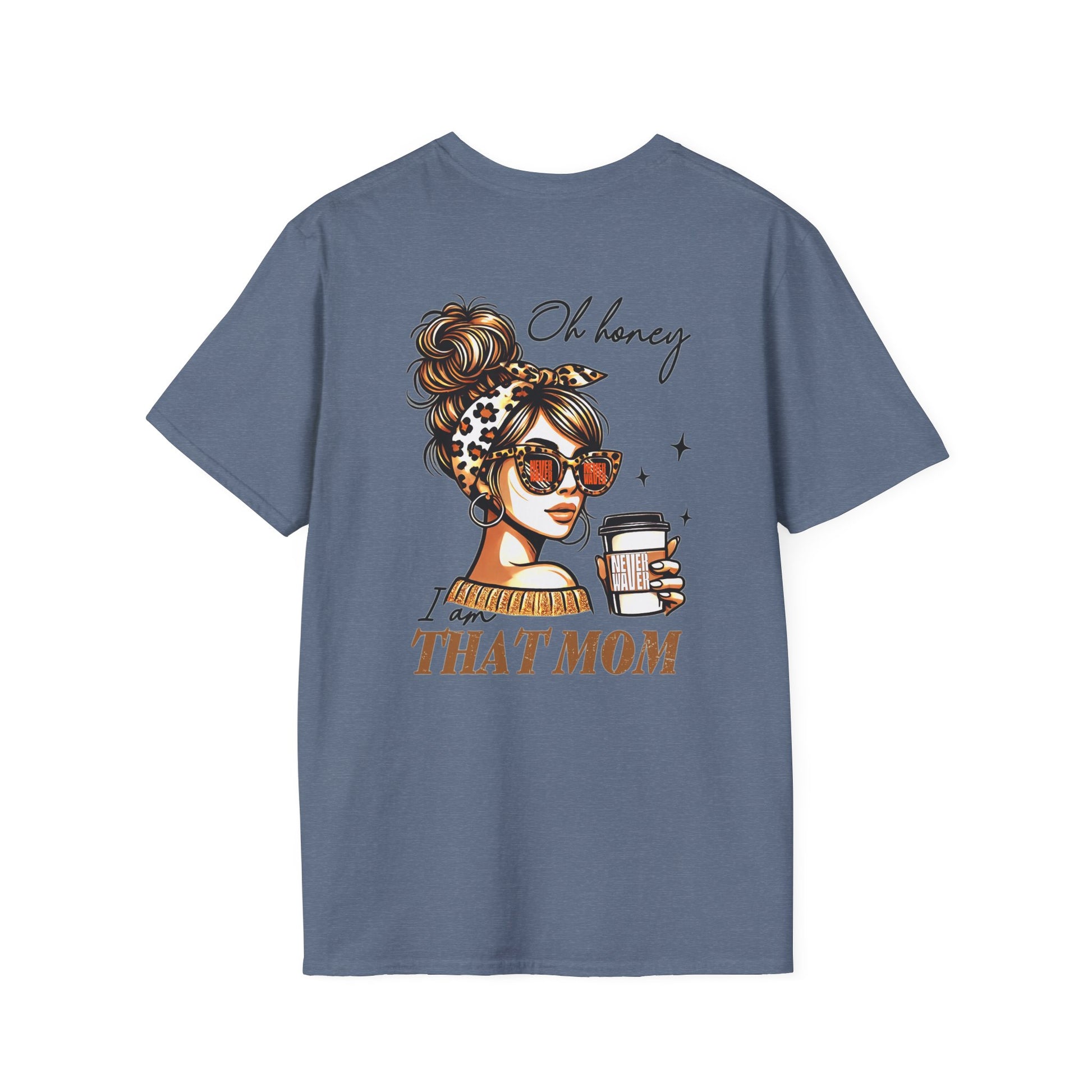 Never Waver Oh Honey I am that Mom Unisex Softstyle T-Shirt - Never Waver