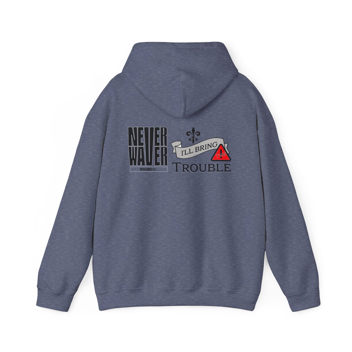 Unisex Heavy Blend™ Hooded Sweatshirt - "Never Waver I'll Bring The Trouble" Inspirational Hoodie - Never Waver