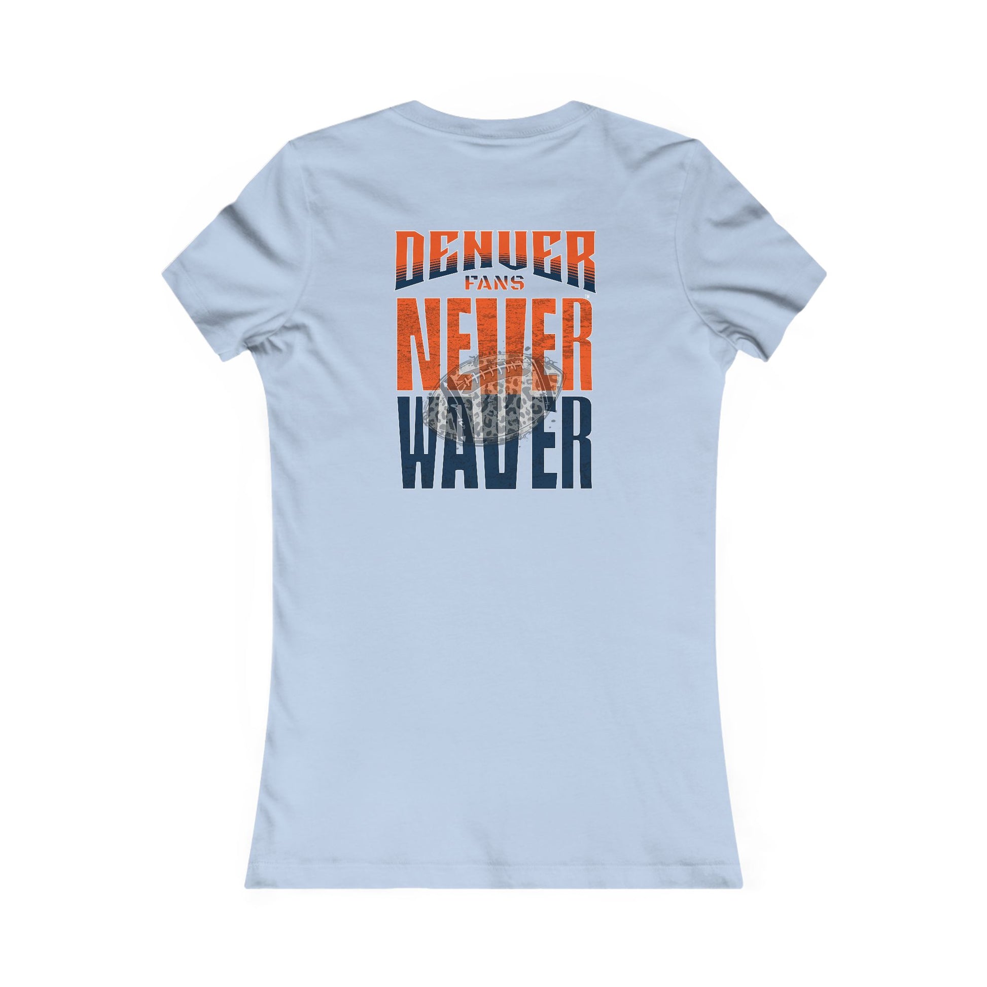 Denver Fans Never Waver W-Leopard Football Women's Favorite Tee - Never Waver