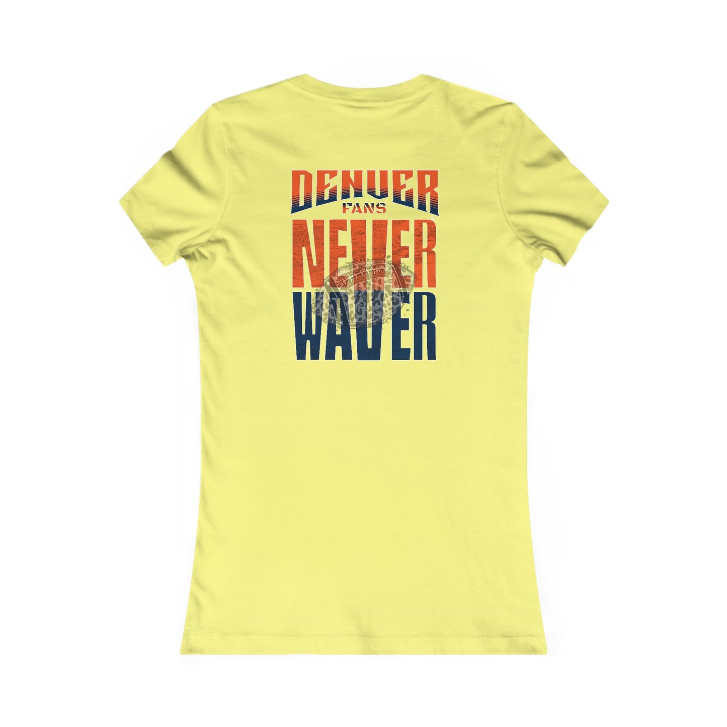 Denver Fans Never Waver W-Leopard Football Women's Favorite Tee - Never Waver