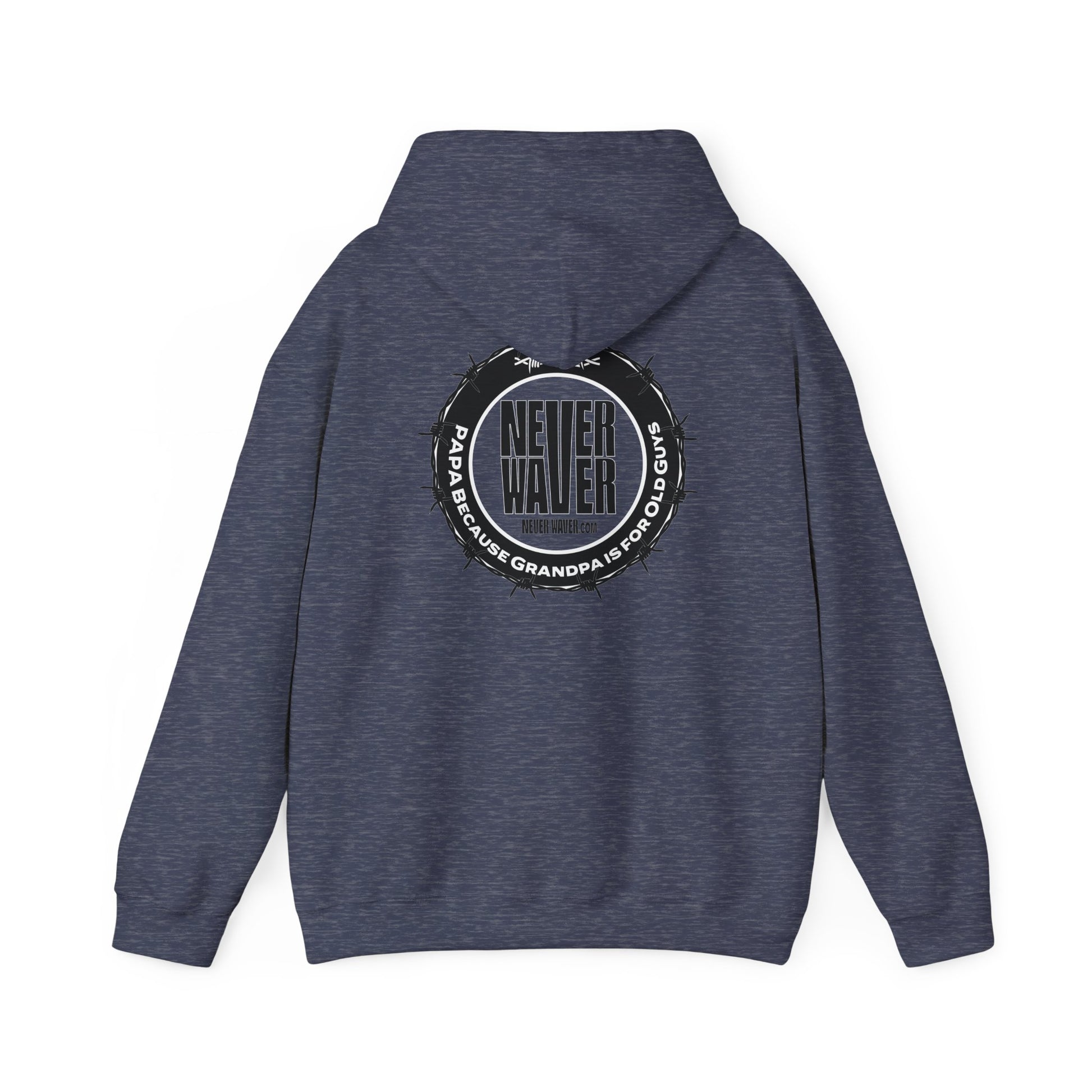 Unisex Heavy Blend™ Hoodie - 'Never Waver PAPA Because Grandpa Is For Old Guys ' - Never Waver