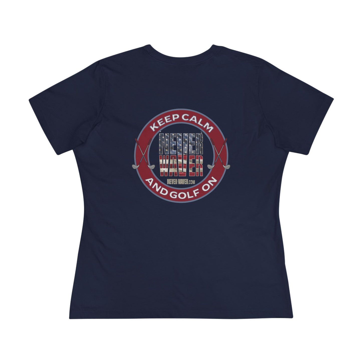 Keep Calm Never Waver and Golf On Women's Cotton Tee - Never Waver