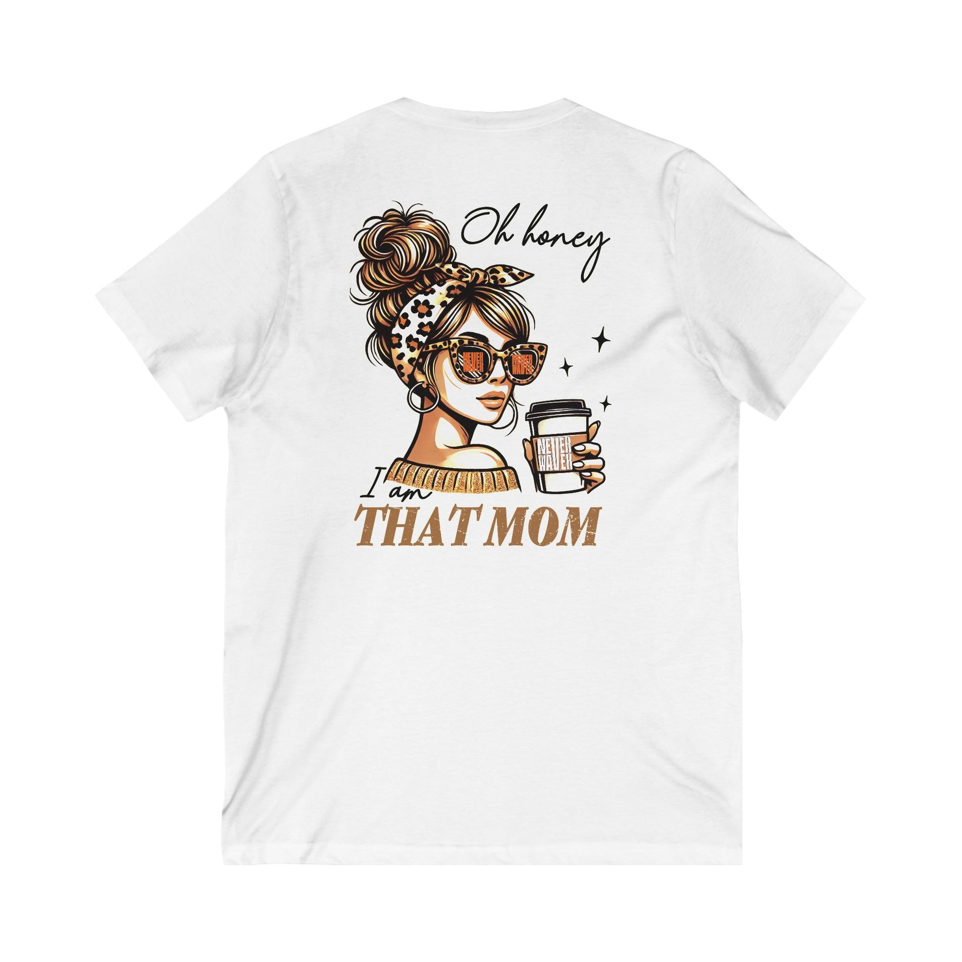 Never Waver Oh Honey I am that Mom V-Neck Tee for Moms - Patriotic Short Sleeve Shirt - Never Waver