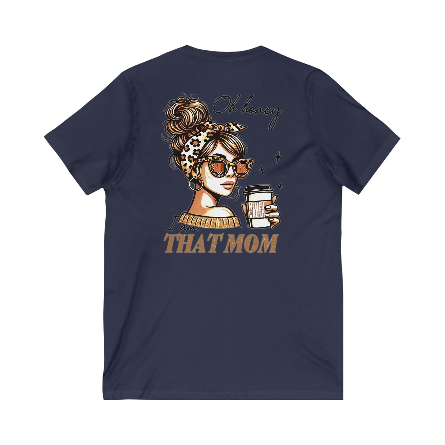Never Waver Oh Honey I am that Mom V-Neck Tee for Moms - Patriotic Short Sleeve Shirt - Never Waver