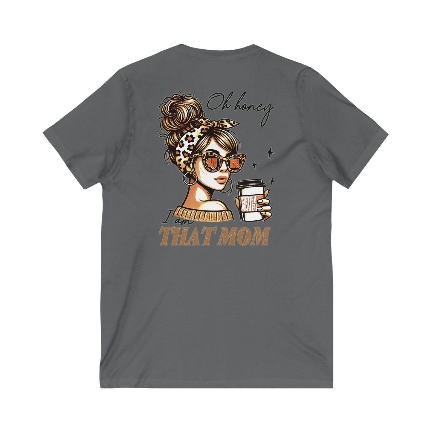 Never Waver Oh Honey I am that Mom V-Neck Tee for Moms - Patriotic Short Sleeve Shirt - Never Waver