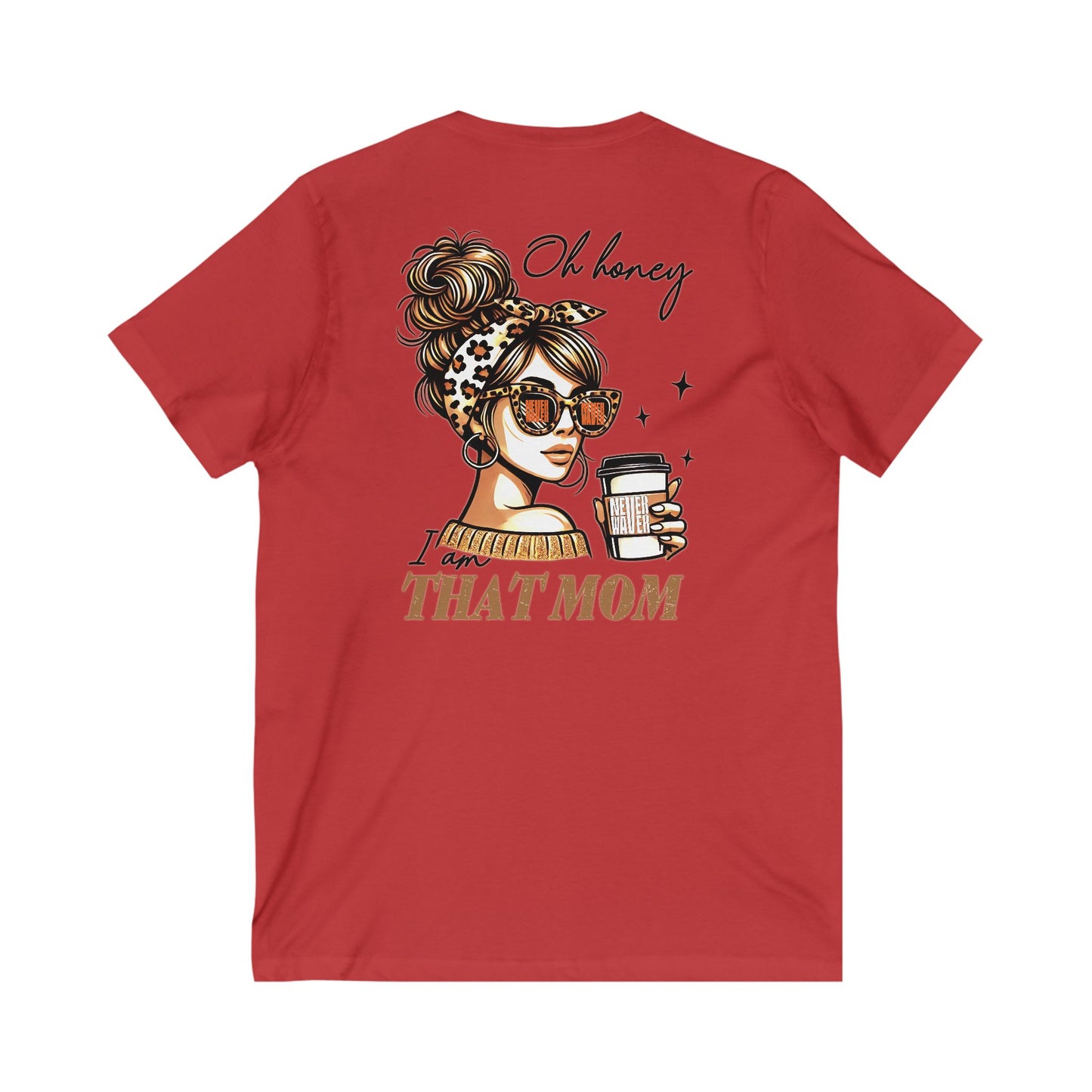 Never Waver Oh Honey I am that Mom V-Neck Tee for Moms - Patriotic Short Sleeve Shirt - Never Waver