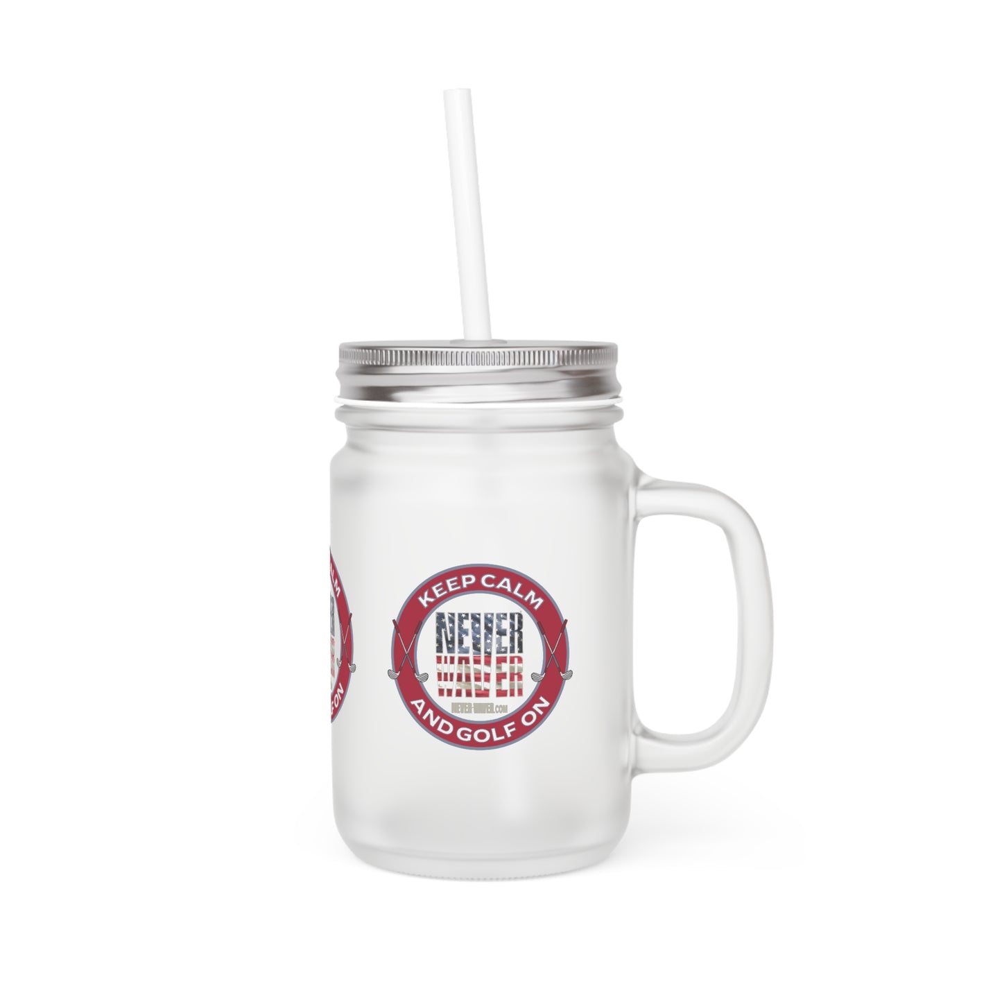 Keep Calm Never Waver and Golf On Mason Jar Cup - Perfect for Golf Lovers! - Never Waver