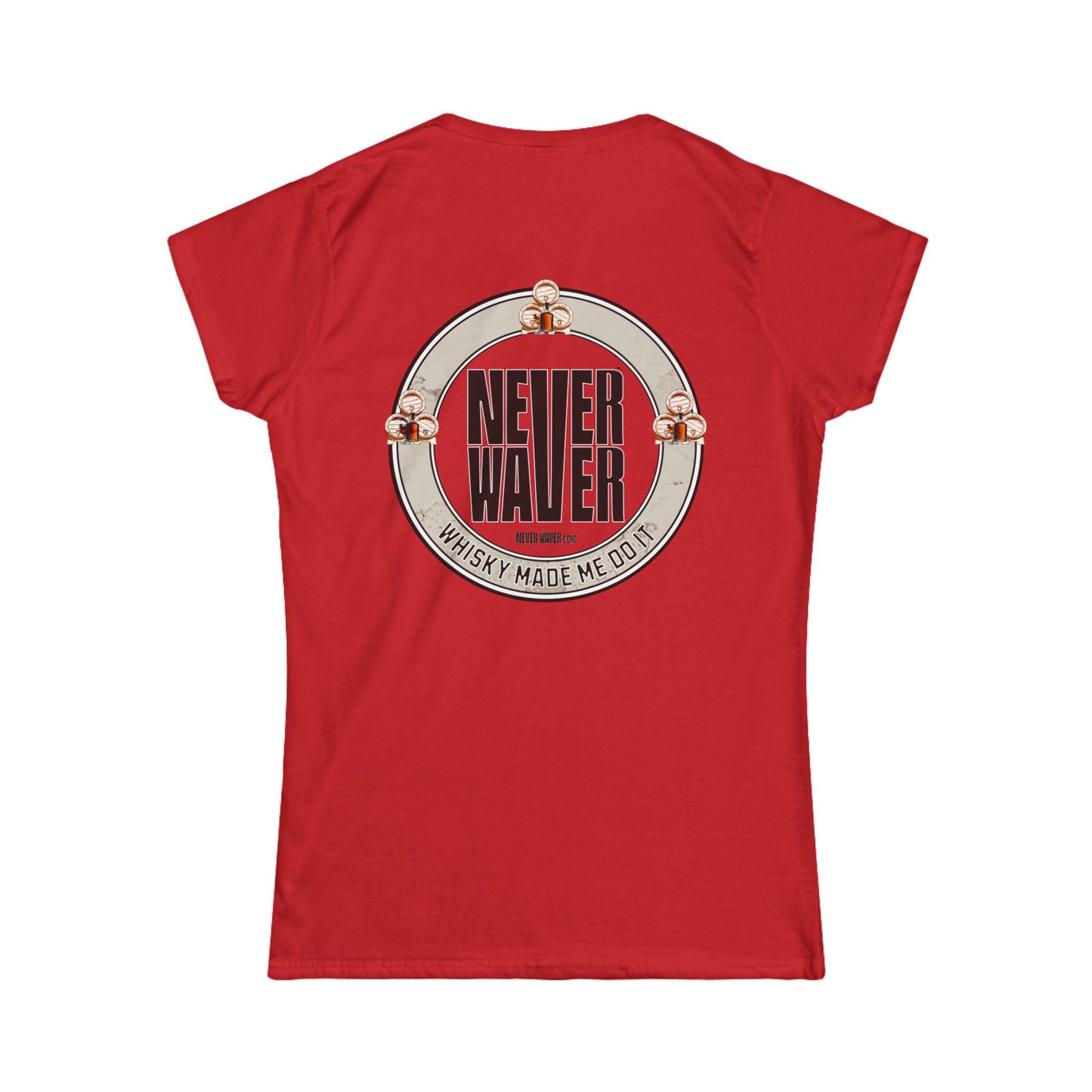 Never Waver Whisky Made me do it? Women's Soft Style Tee - - Never Waver