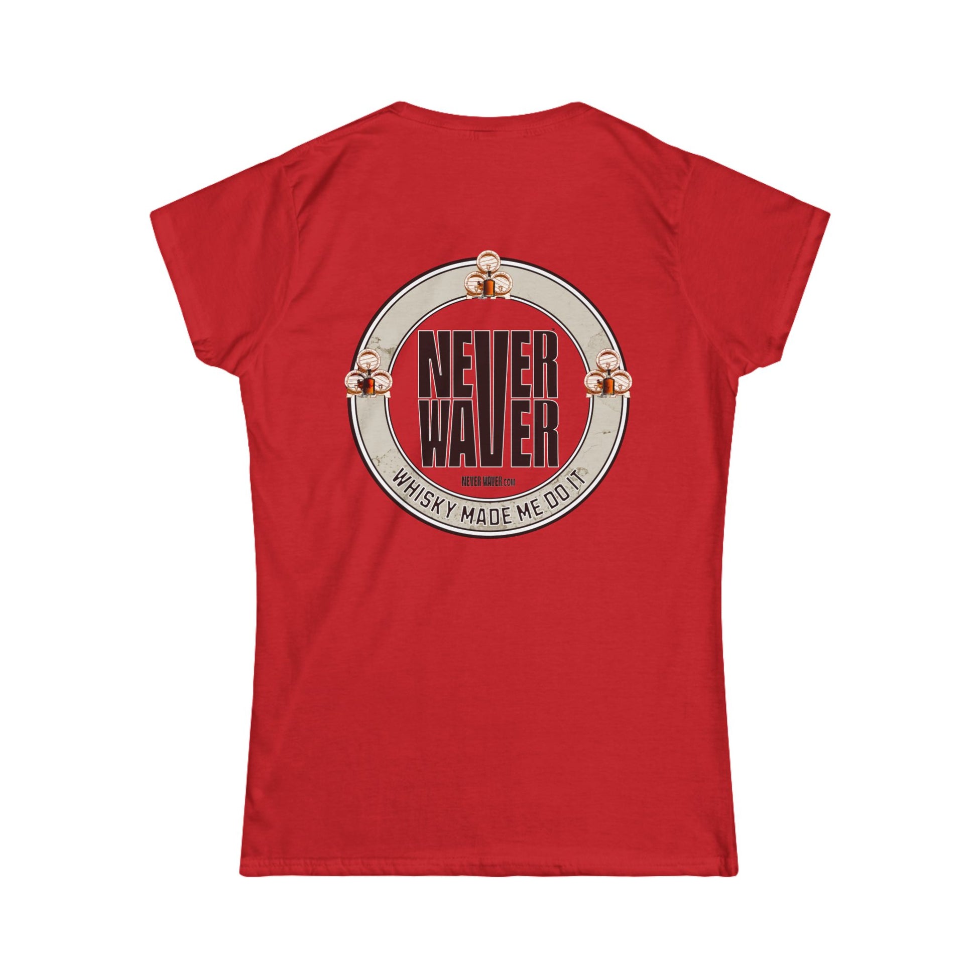 Never Waver Whisky Made me do it? Women's Soft Style Tee - - Never Waver