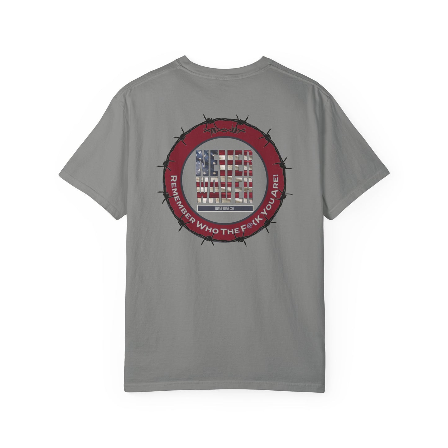 Unisex Garment-Dyed T-Shirt - "Never Waver Remember Who The F@{k You Are " - Never Waver