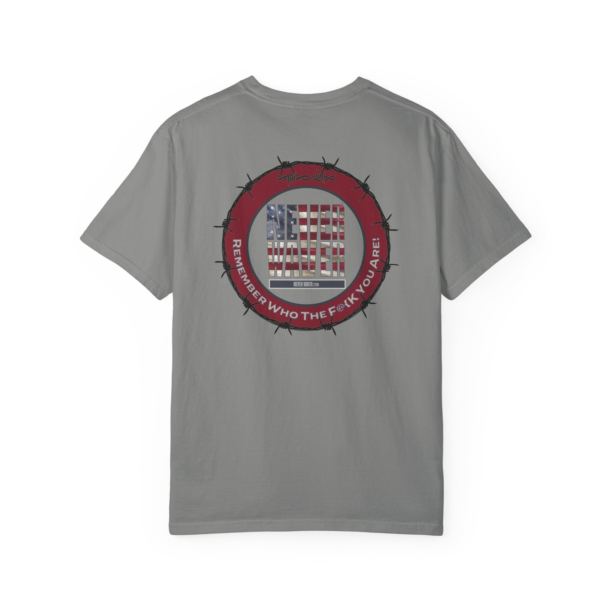 Unisex Garment-Dyed T-Shirt - "Never Waver Remember Who The F@{k You Are " - Never Waver
