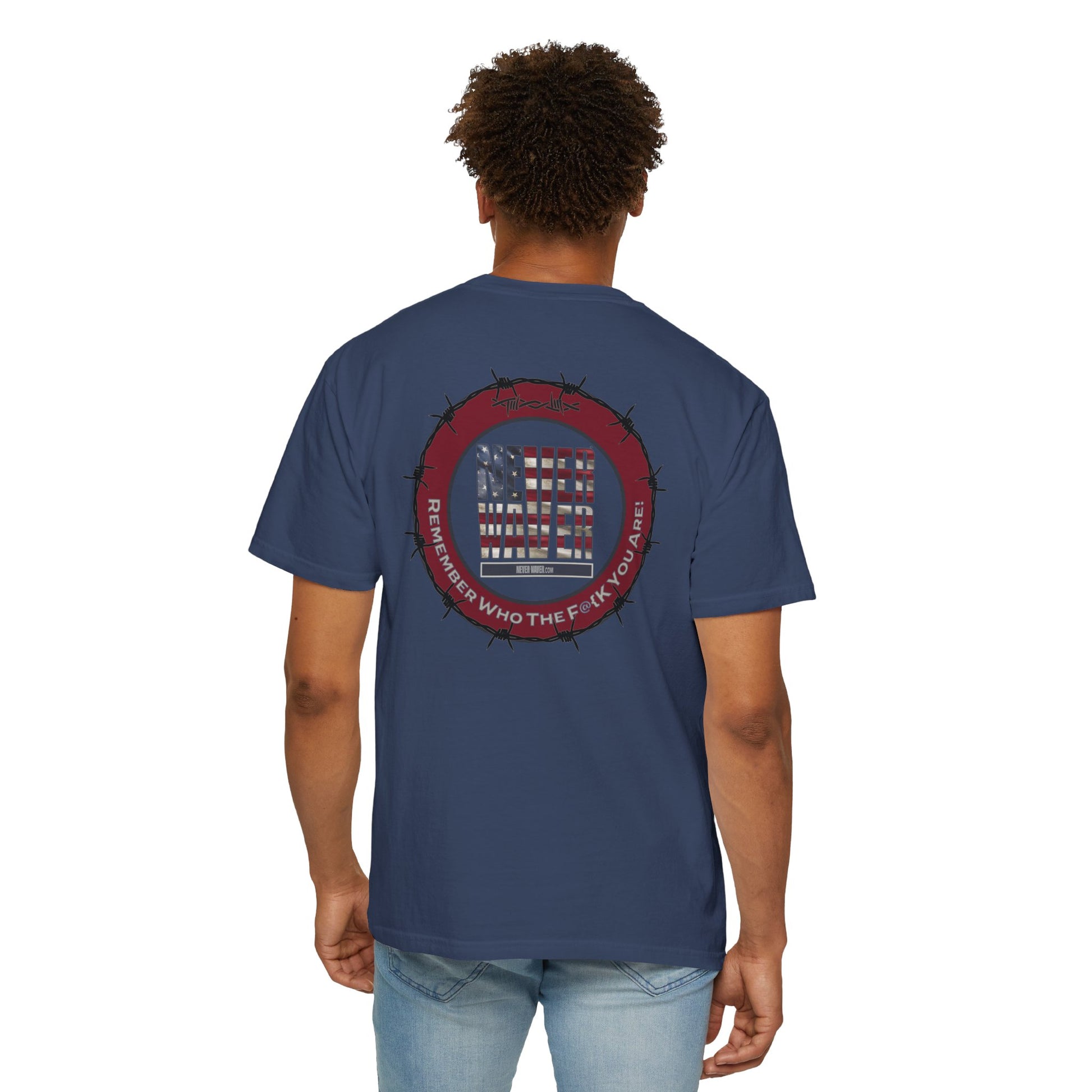 Unisex Garment-Dyed T-Shirt - "Never Waver Remember Who The F@{k You Are " - Never Waver
