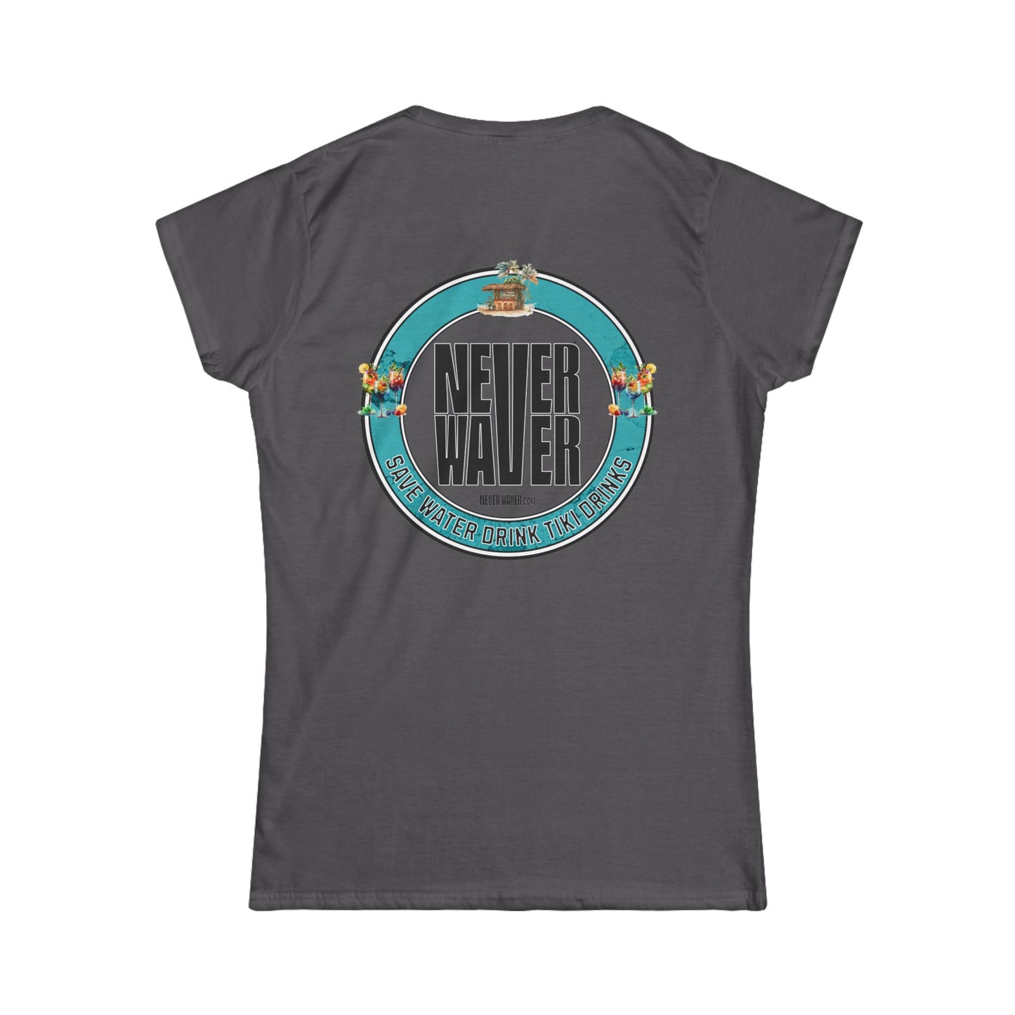 Never Waver Save Water Drink Tiki Drinks Women's Soft Style Tee - - Never Waver