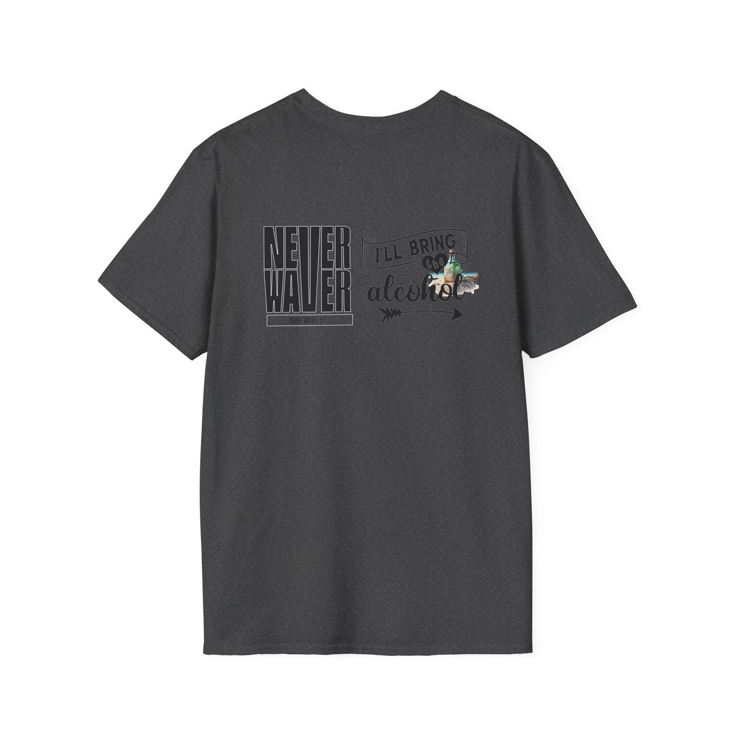 Never Waver I'll Bring The Alcohol Unisex Softstyle T-Shirt - Never Waver