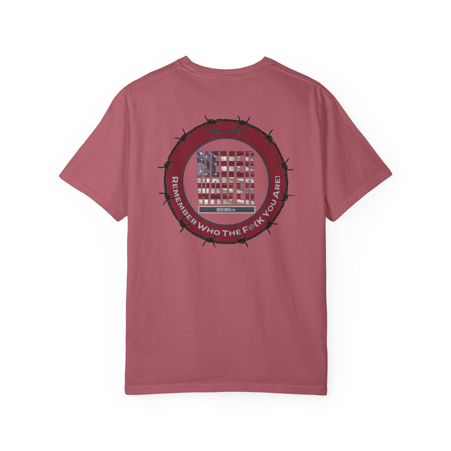 Unisex Garment-Dyed T-Shirt - "Never Waver Remember Who The F@{k You Are " - Never Waver