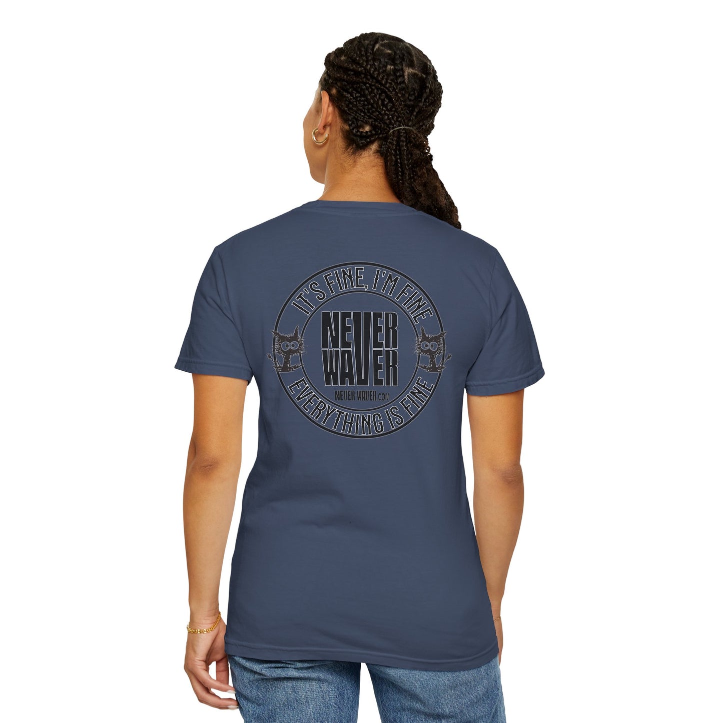Unisex Garment-Dyed T-Shirt - 'It's Fine , I'm Fine Never Waver Everything Is Fine' Design - Never Waver