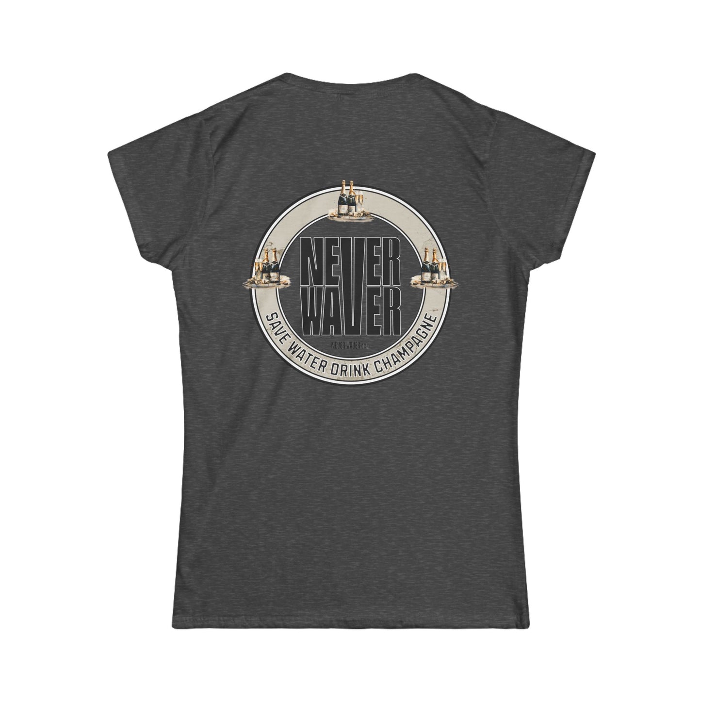Never Waver Save Water Drink Champagne Women's Soft Style Tee - - Never Waver