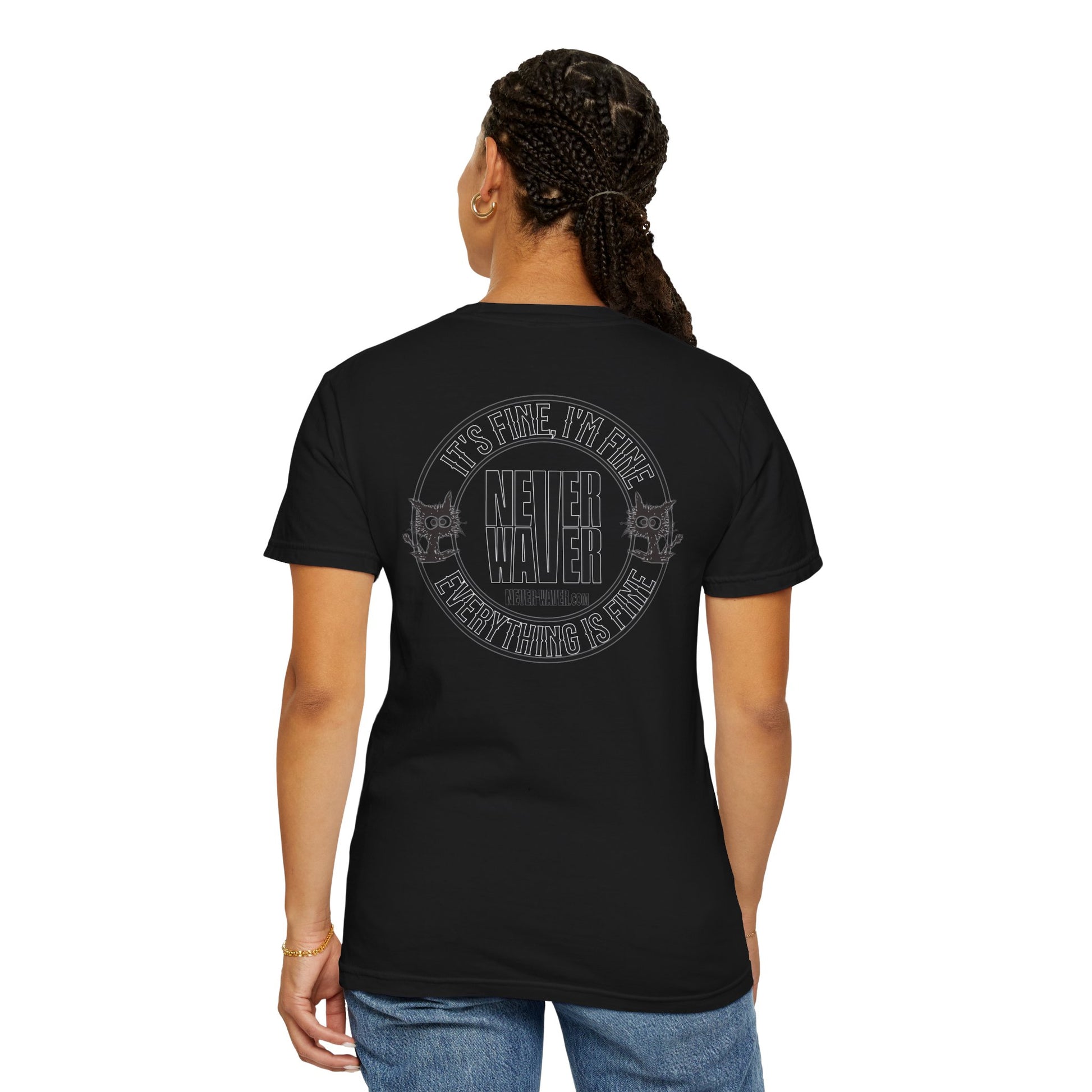 Unisex Garment-Dyed T-Shirt - 'It's Fine , I'm Fine Never Waver Everything Is Fine' Design - Never Waver