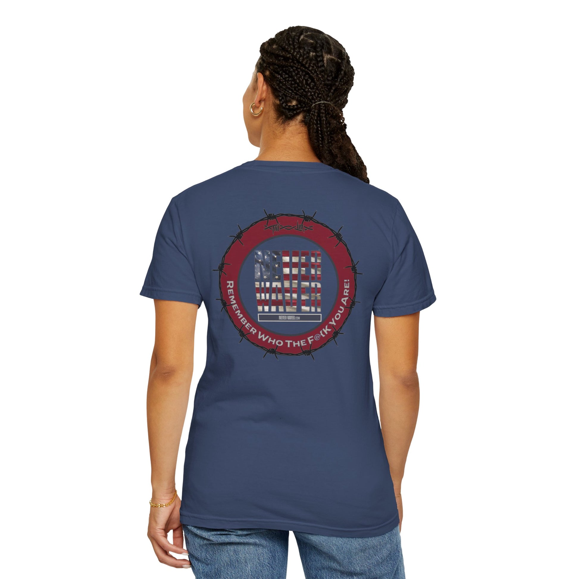 Unisex Garment-Dyed T-Shirt - "Never Waver Remember Who The F@{k You Are " - Never Waver