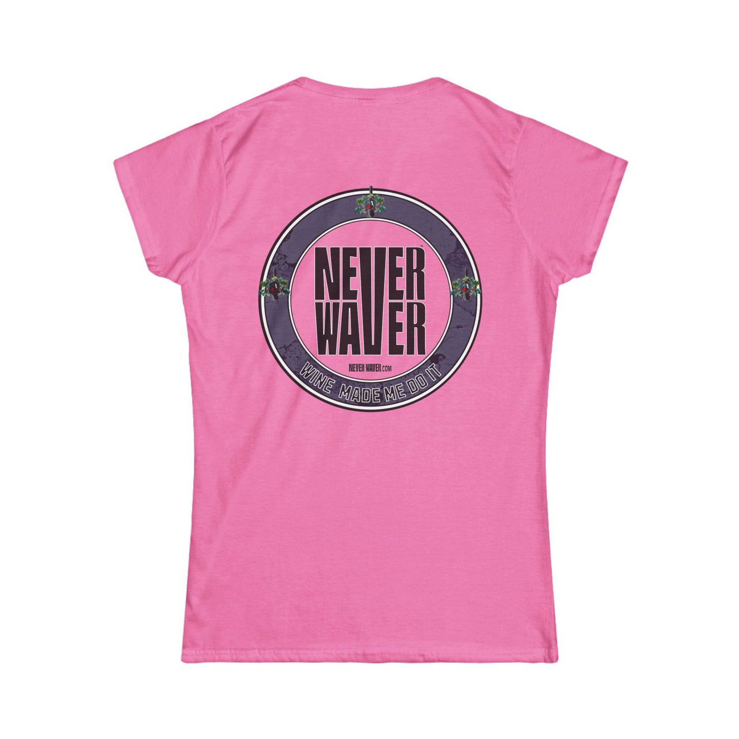 Never Waver Wine Made Me Do It Women's Soft Style Tee - - Never Waver