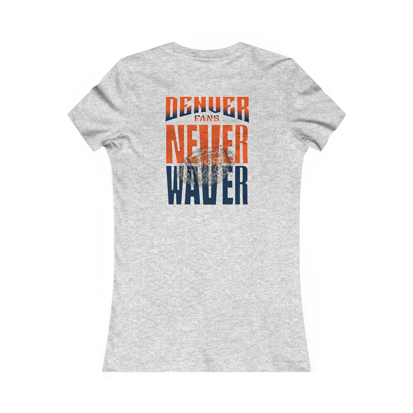 Denver Fans Never Waver W-Leopard Football Women's Favorite Tee - Never Waver
