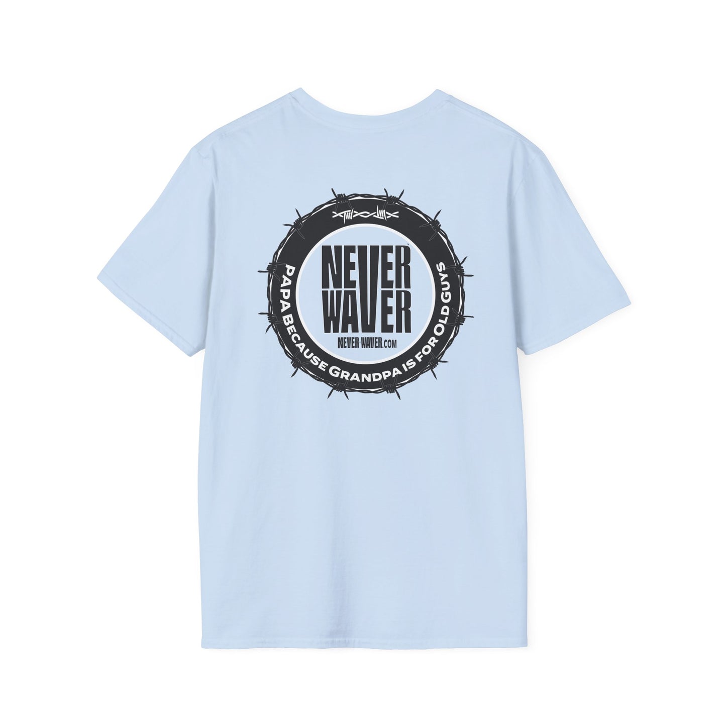 Never Waver PAPA Because Grandpa Is For Old Guys  Unisex Softstyle T-Shirt - Never Waver