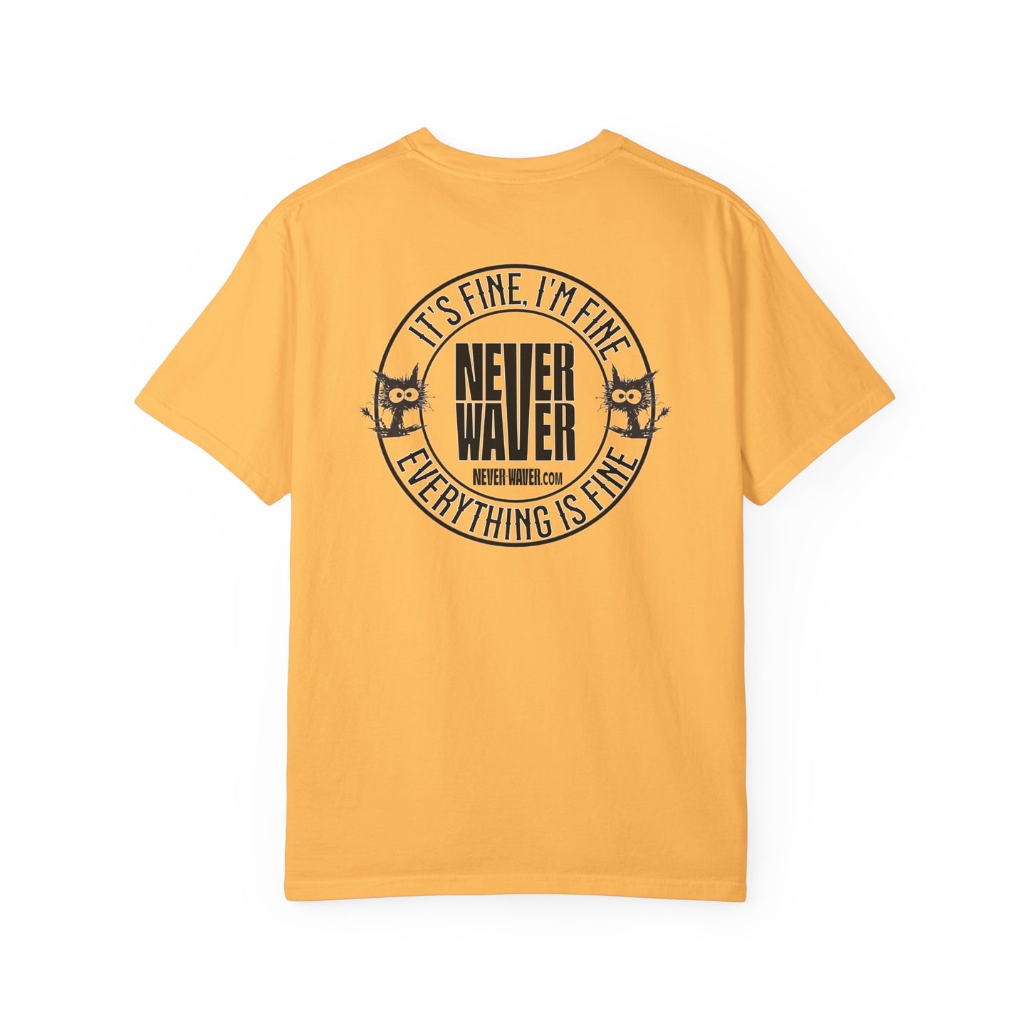 Unisex Garment-Dyed T-Shirt - 'It's Fine , I'm Fine Never Waver Everything Is Fine' Design - Never Waver